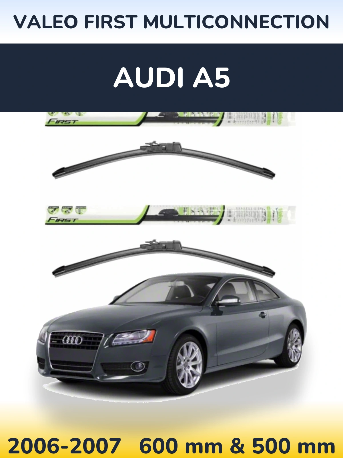 Front wiper blade set Valeo First MultiConnection 600 & 500 mm for Audi A5 2006-2007
