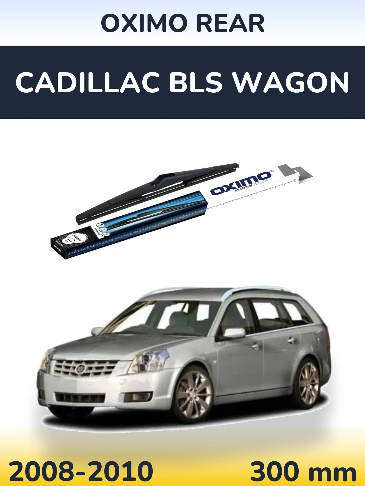 Tylna wycieraczka Oximo Rear 300 mm do Cadillac BLS Wagon 2008-2010