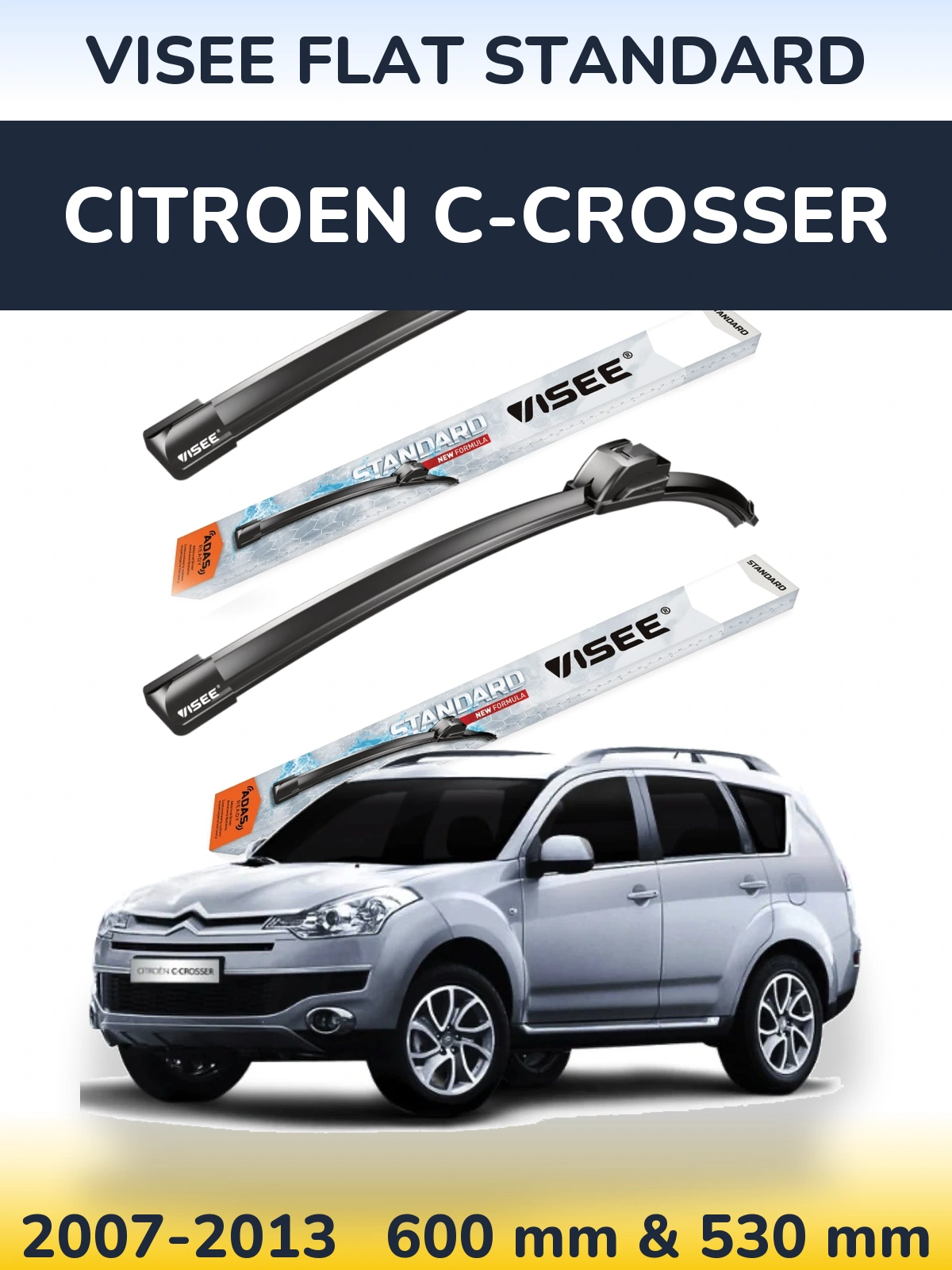 Komplet przednich wycieraczek VISEE FLAT STANDARD 600 & 530 mm do Citroen C-Crosser 2007-2013