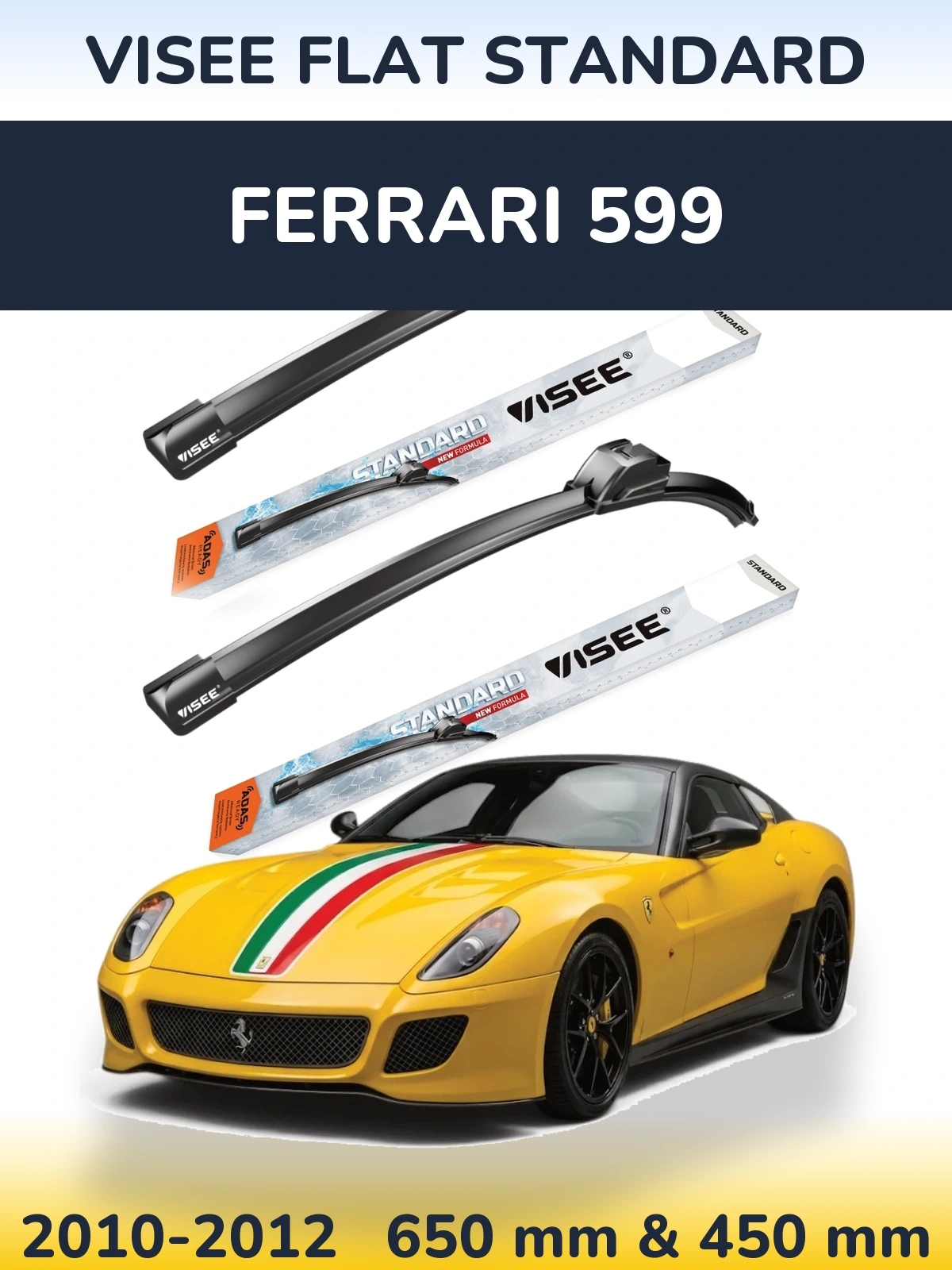 Komplet przednich wycieraczek VISEE FLAT STANDARD 650 & 450 mm do Ferrari 599 2010-2012