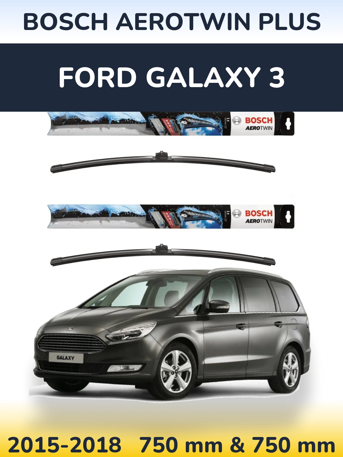Front wiper blade set BOSCH AeroTwin Plus 750 & 750 mm for Ford Galaxy 3 2015-2018