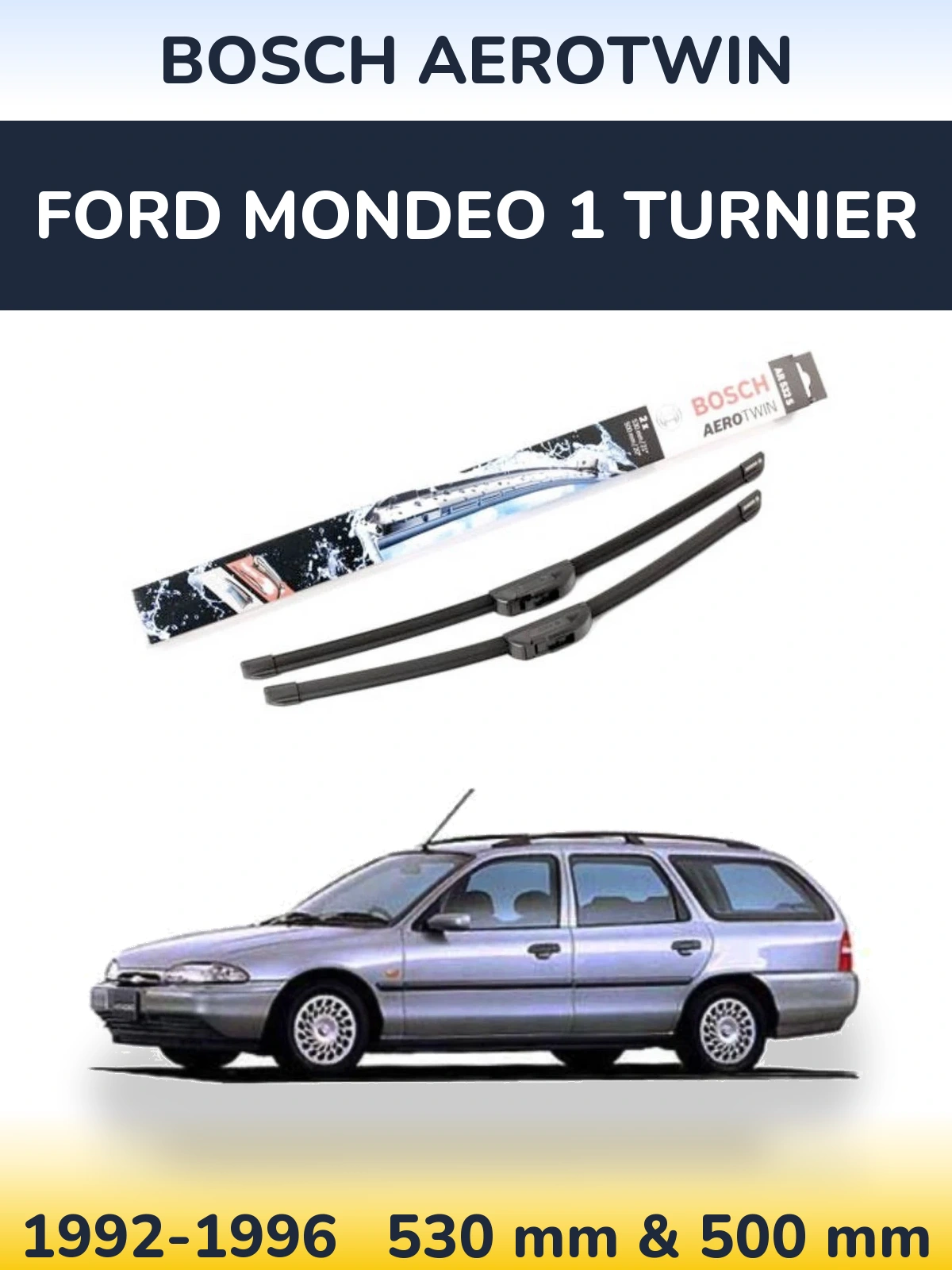 Komplet przednich wycieraczek BOSCH AeroTwin 530 & 500 mm do Ford Mondeo 1 Turnier 1992-1996