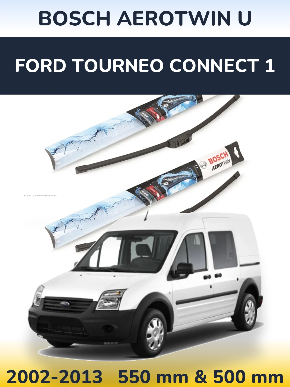 Комплект передних дворников BOSCH AeroTwin U 550 & 500 мм для Ford Tourneo Connect 1 2002-2013