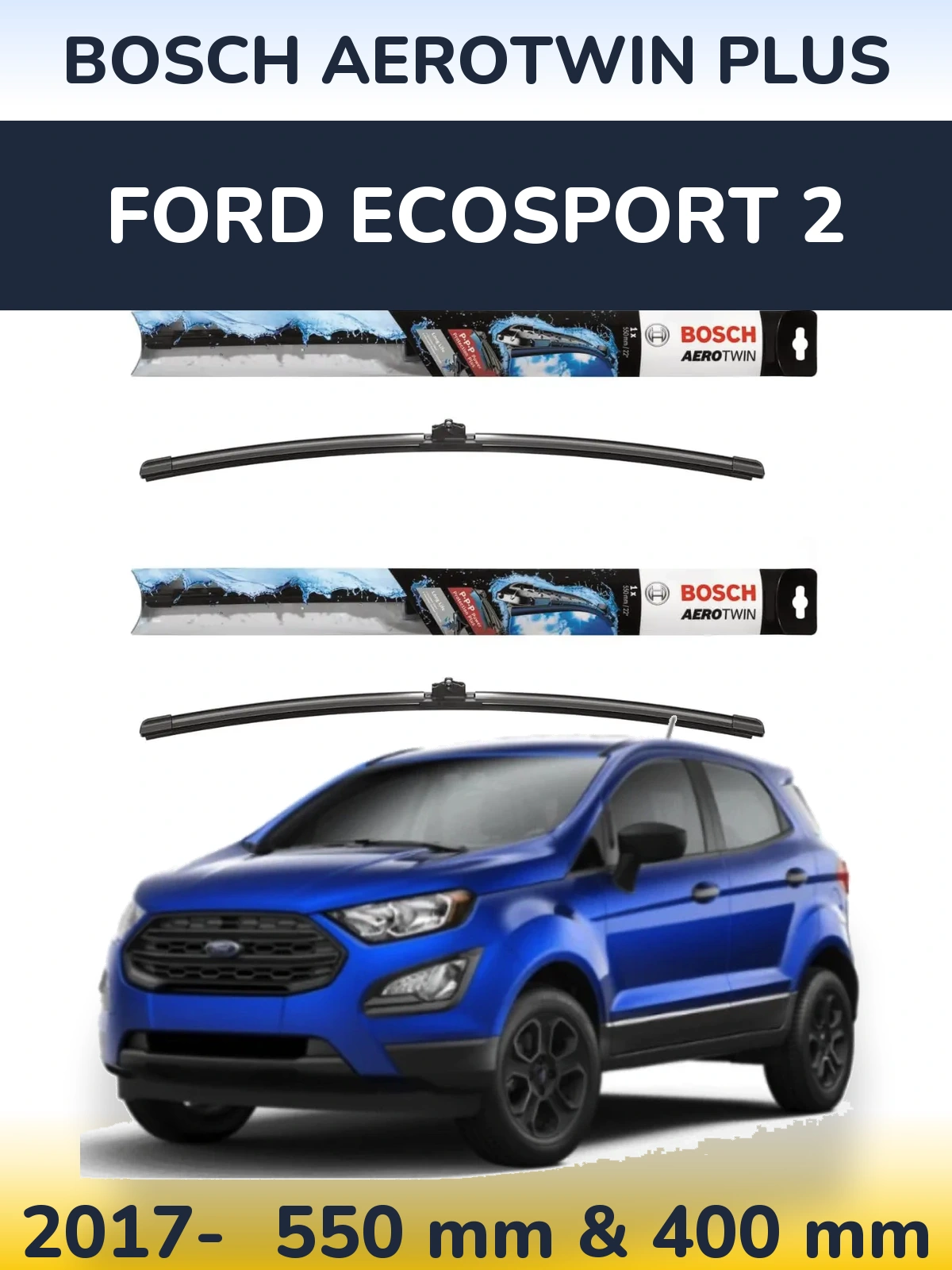 Komplet przednich wycieraczek BOSCH AeroTwin Plus 550 & 400 mm do Ford EcoSport 2 2017-2026