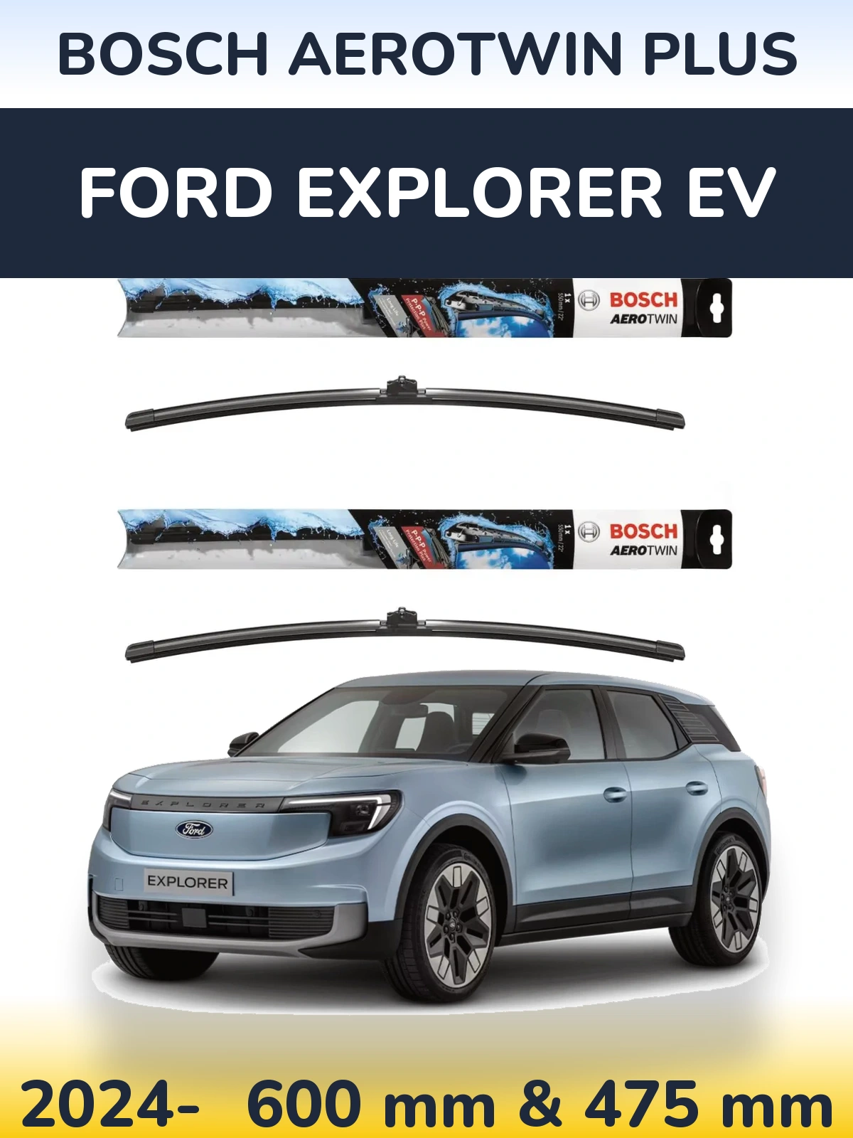 Front wiper blade set BOSCH AeroTwin Plus 600 & 475 mm for Ford Explorer EV 2024-2026