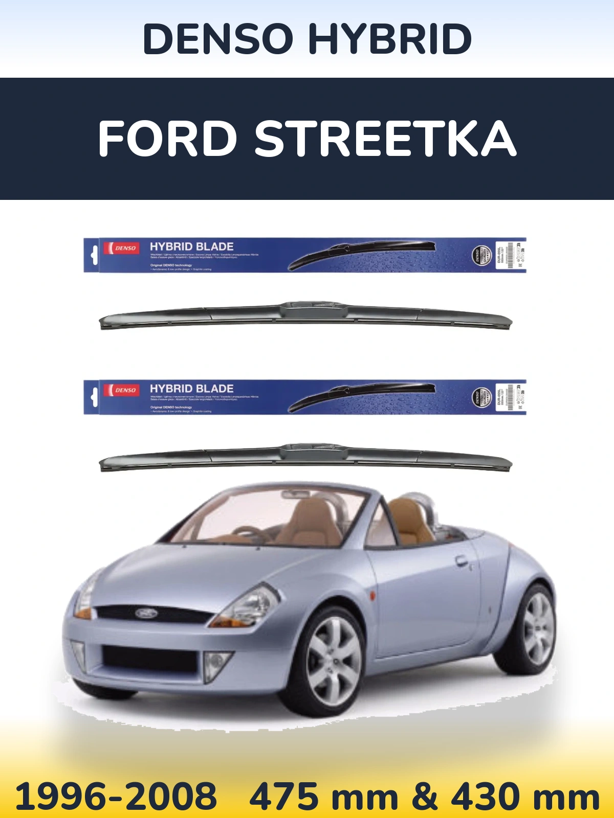 Komplet przednich wycieraczek Denso Hybrid 475 & 430 mm do Ford StreetKa 1996-2008