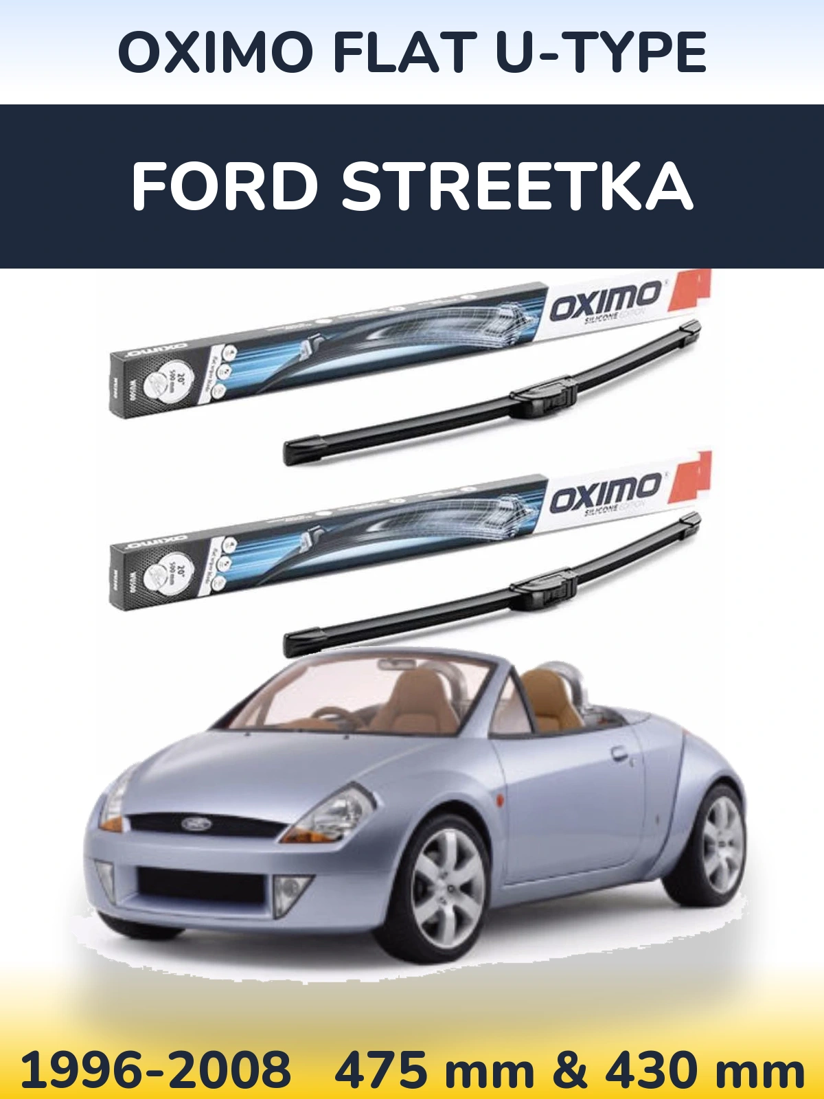 Komplet przednich wycieraczek Oximo Flat U-type 475 & 430 mm do Ford StreetKa 1996-2008