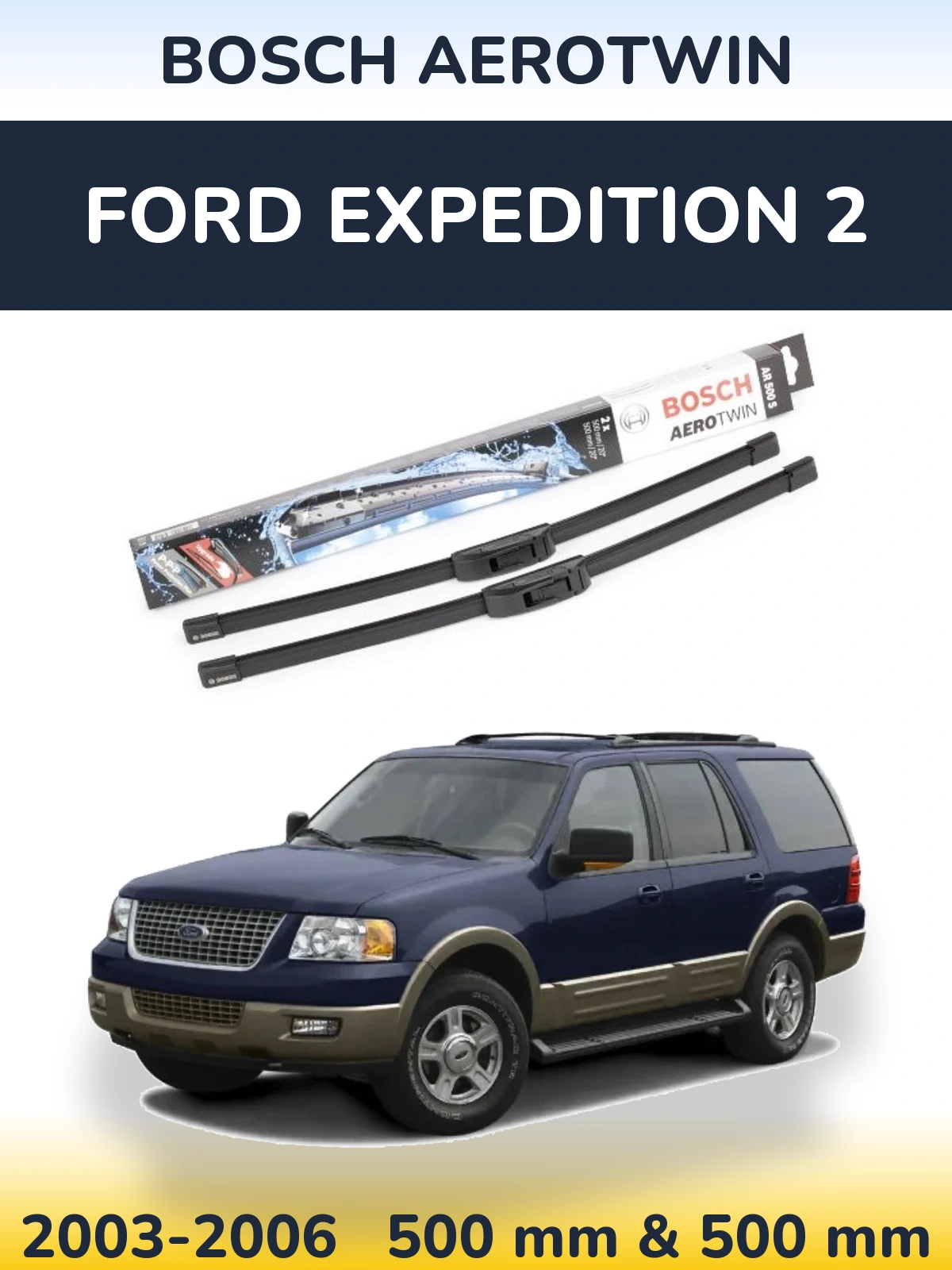Front wiper blade set BOSCH AeroTwin 500 & 500 mm for Ford Expedition 2 2003-2006
