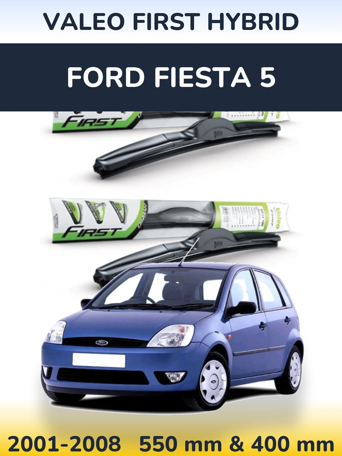 Komplet przednich wycieraczek Valeo First Hybrid 550 & 400 mm do Ford Fiesta 5 2001-2008