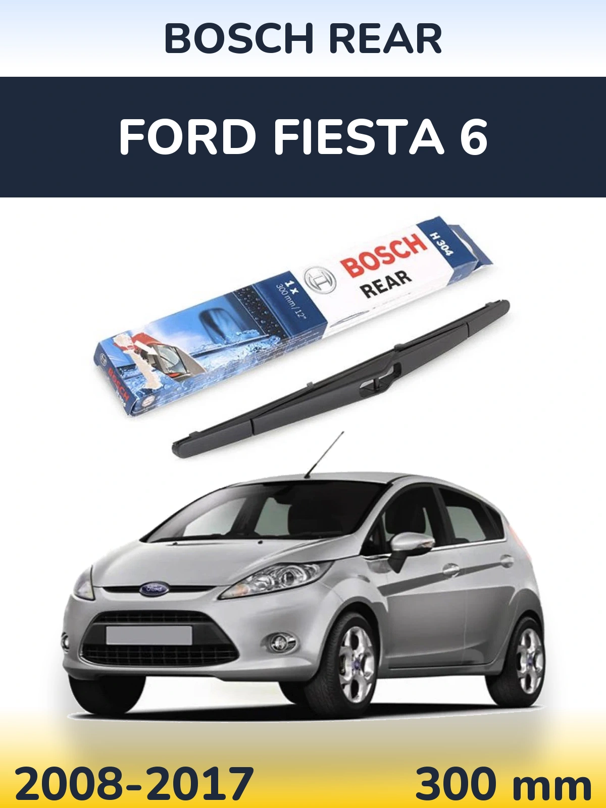 Tylna wycieraczka BOSCH Rear 300 mm do Ford Fiesta 6 2008-2017
