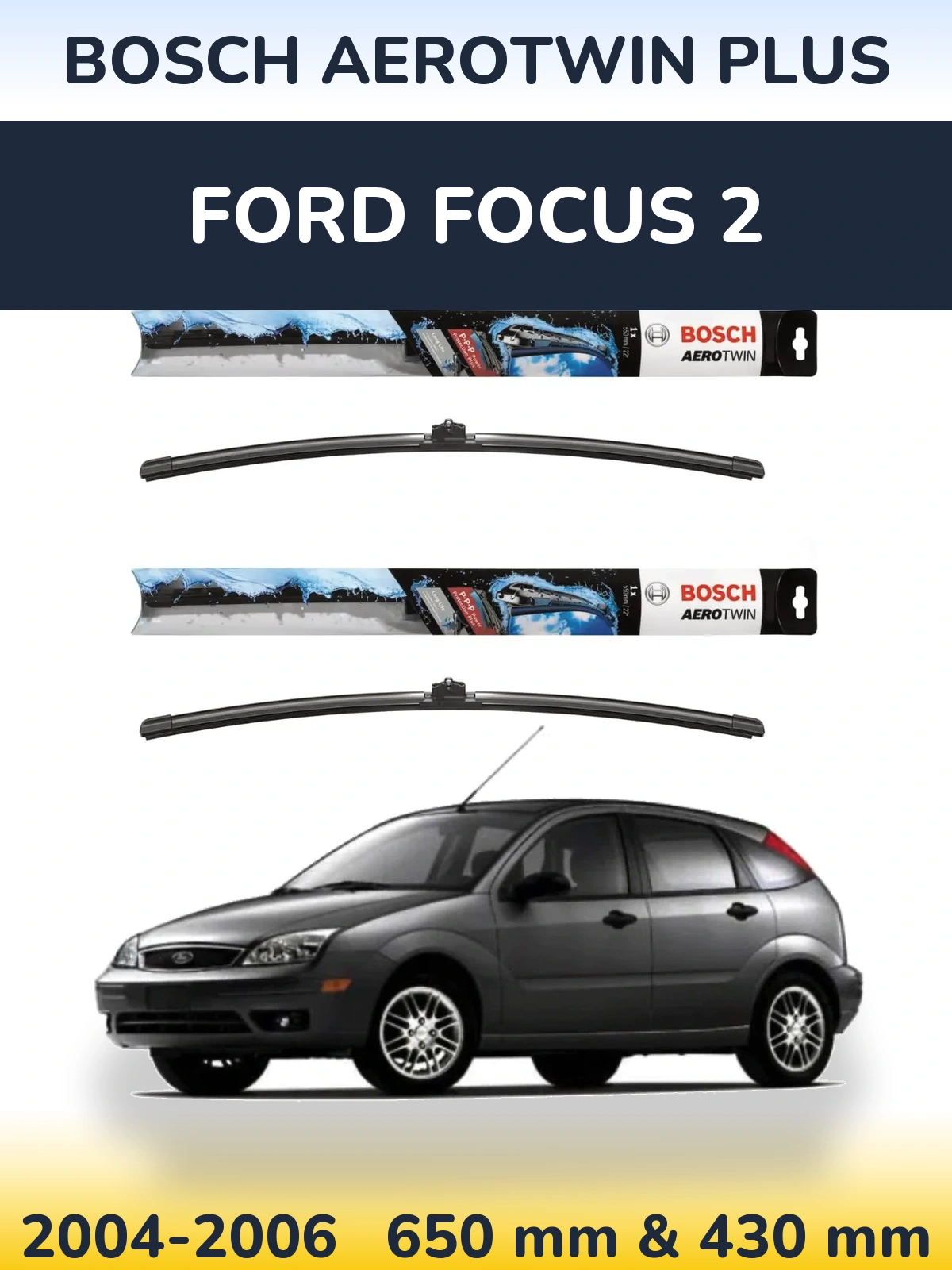 Front wiper blade set BOSCH AeroTwin Plus 650 & 430 mm for Ford Focus 2 2004-2006