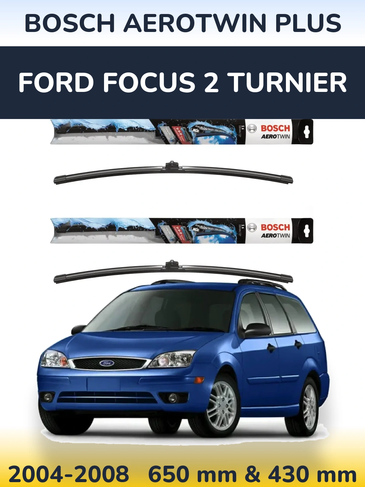 Front wiper blade set BOSCH AeroTwin Plus 650 & 430 mm for Ford Focus 2 Turnier 2004-2008