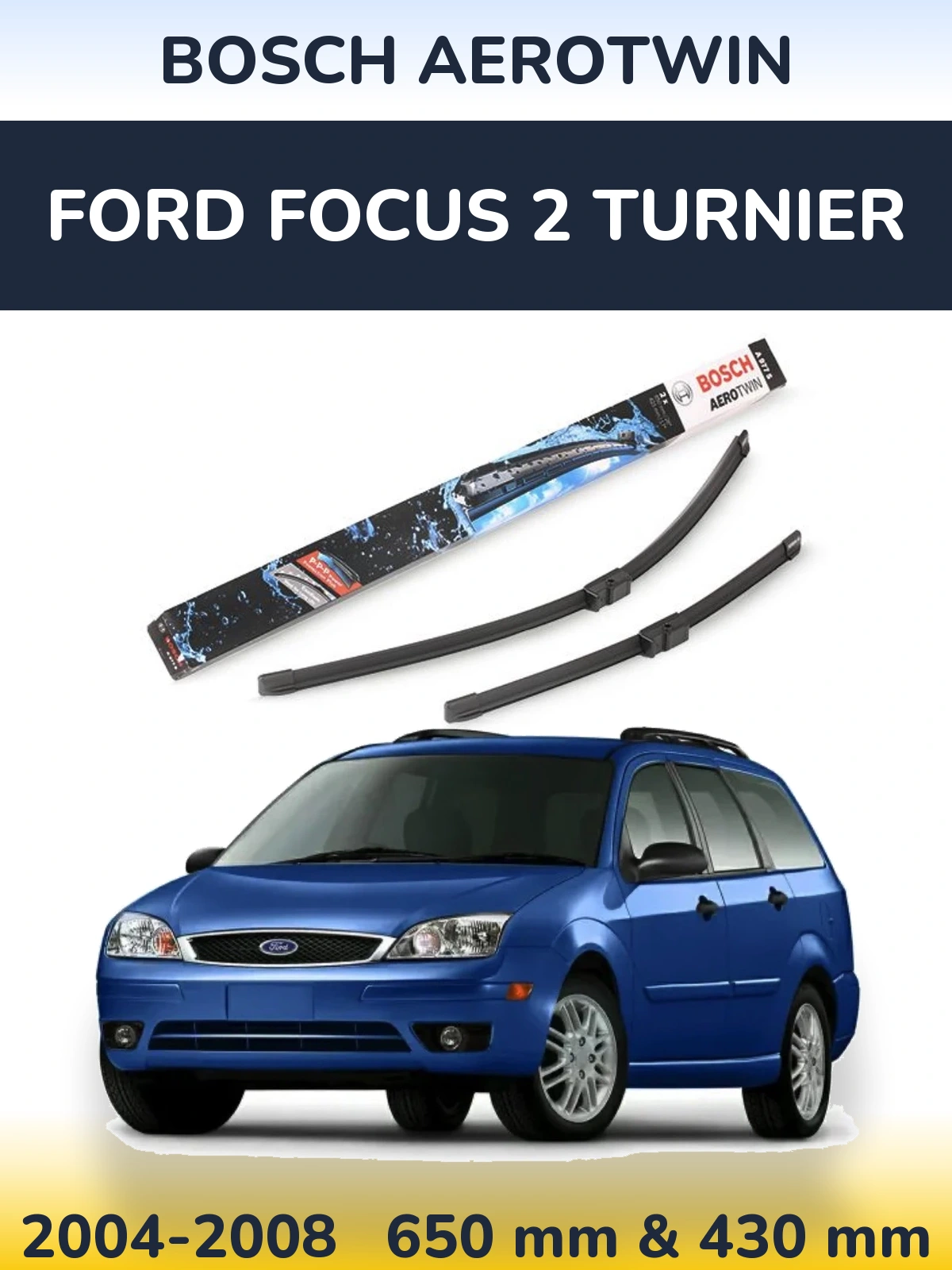 Komplet przednich wycieraczek BOSCH AeroTwin 650 & 430 mm do Ford Focus 2 Turnier 2004-2008