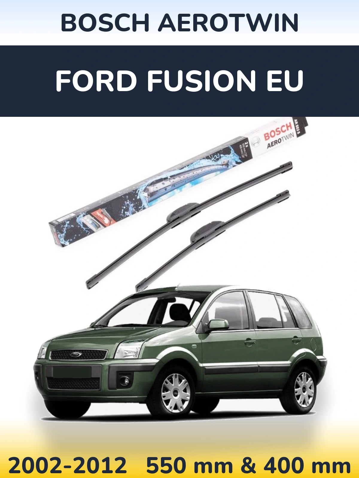 Komplet przednich wycieraczek BOSCH AeroTwin 550 & 400 mm do Ford Fusion EU 2002-2012