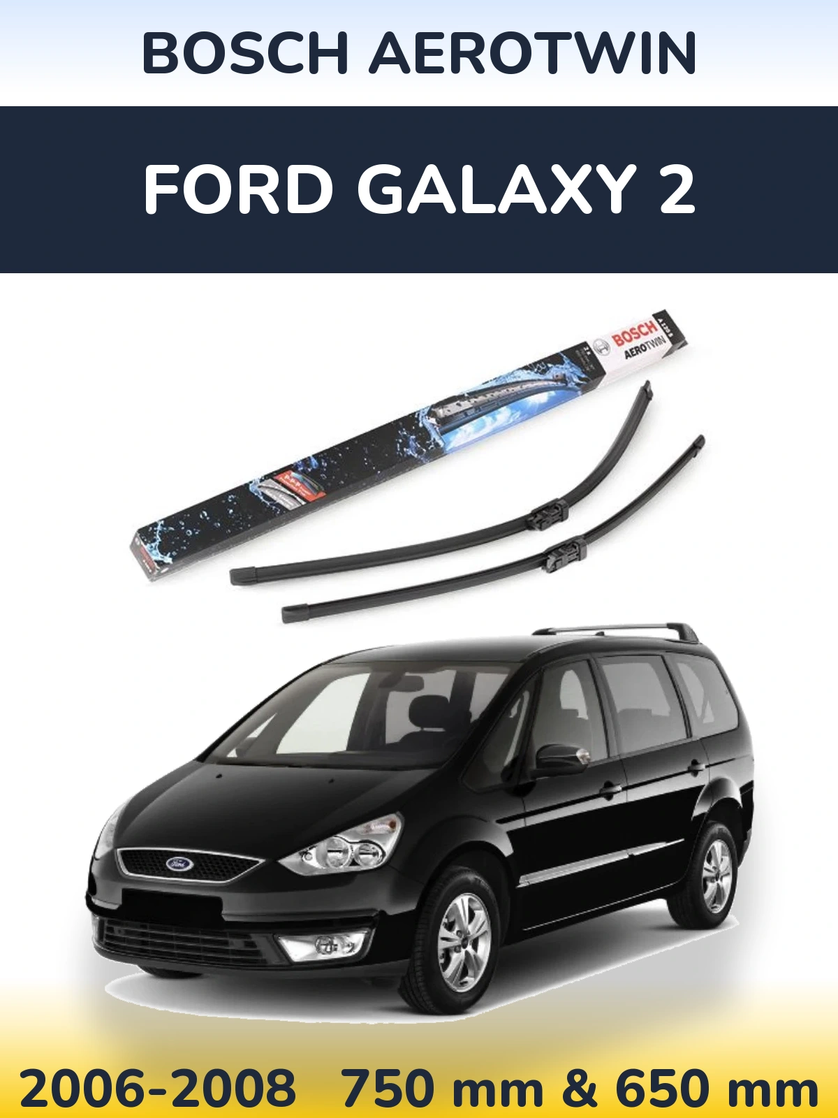 Komplet przednich wycieraczek BOSCH AeroTwin 750 & 650 mm do Ford Galaxy 2 2006-2008