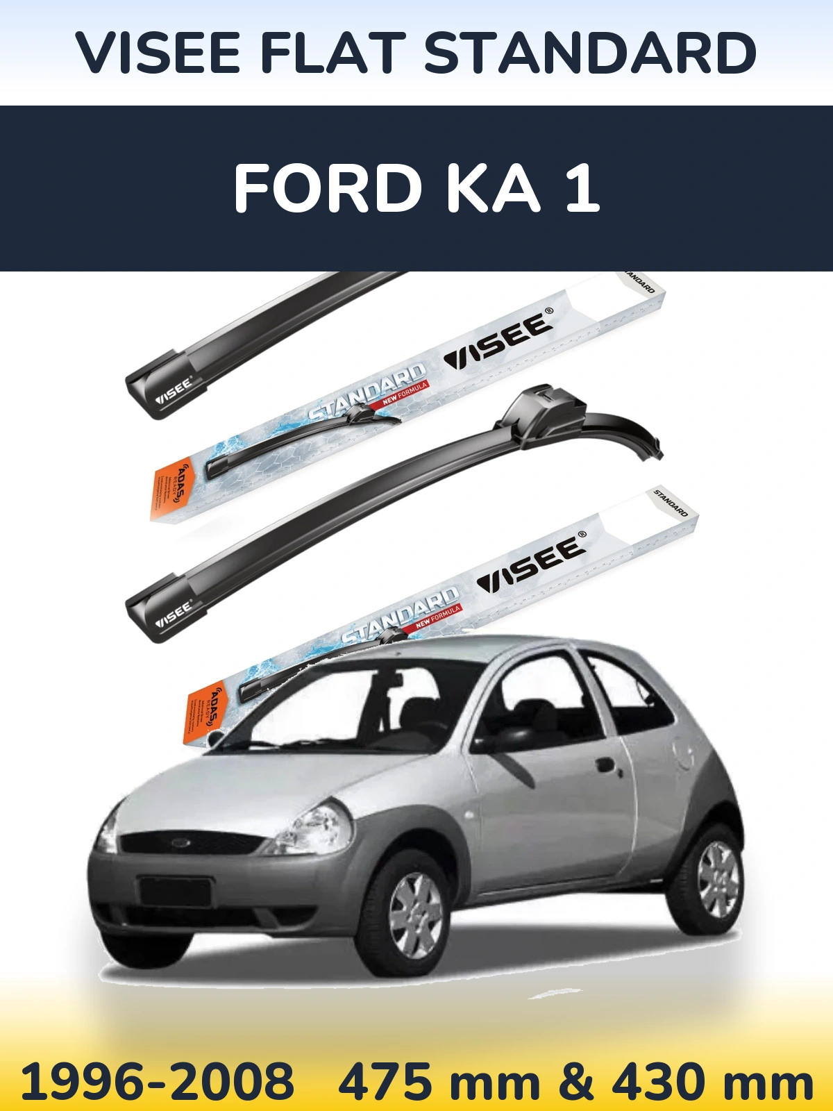Komplet przednich wycieraczek VISEE FLAT STANDARD 475 & 430 mm do Ford Ka 1 1996-2008