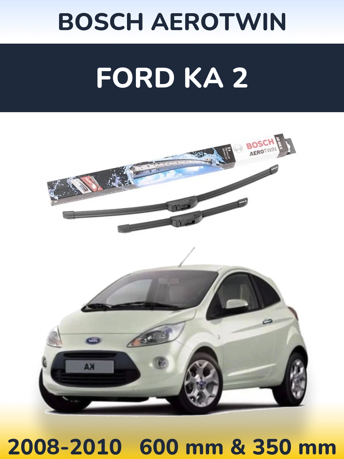 Komplet przednich wycieraczek BOSCH AeroTwin 600 & 350 mm do Ford Ka 2 2008-2010