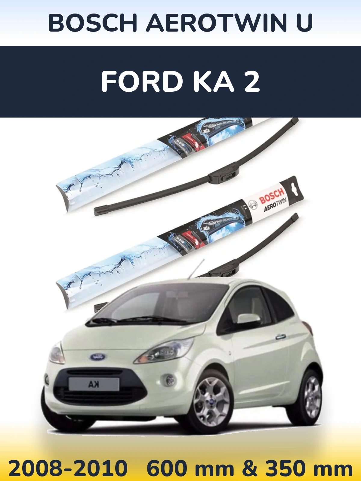 Front wiper blade set BOSCH AeroTwin U 600 & 350 mm for Ford Ka 2 2008-2010