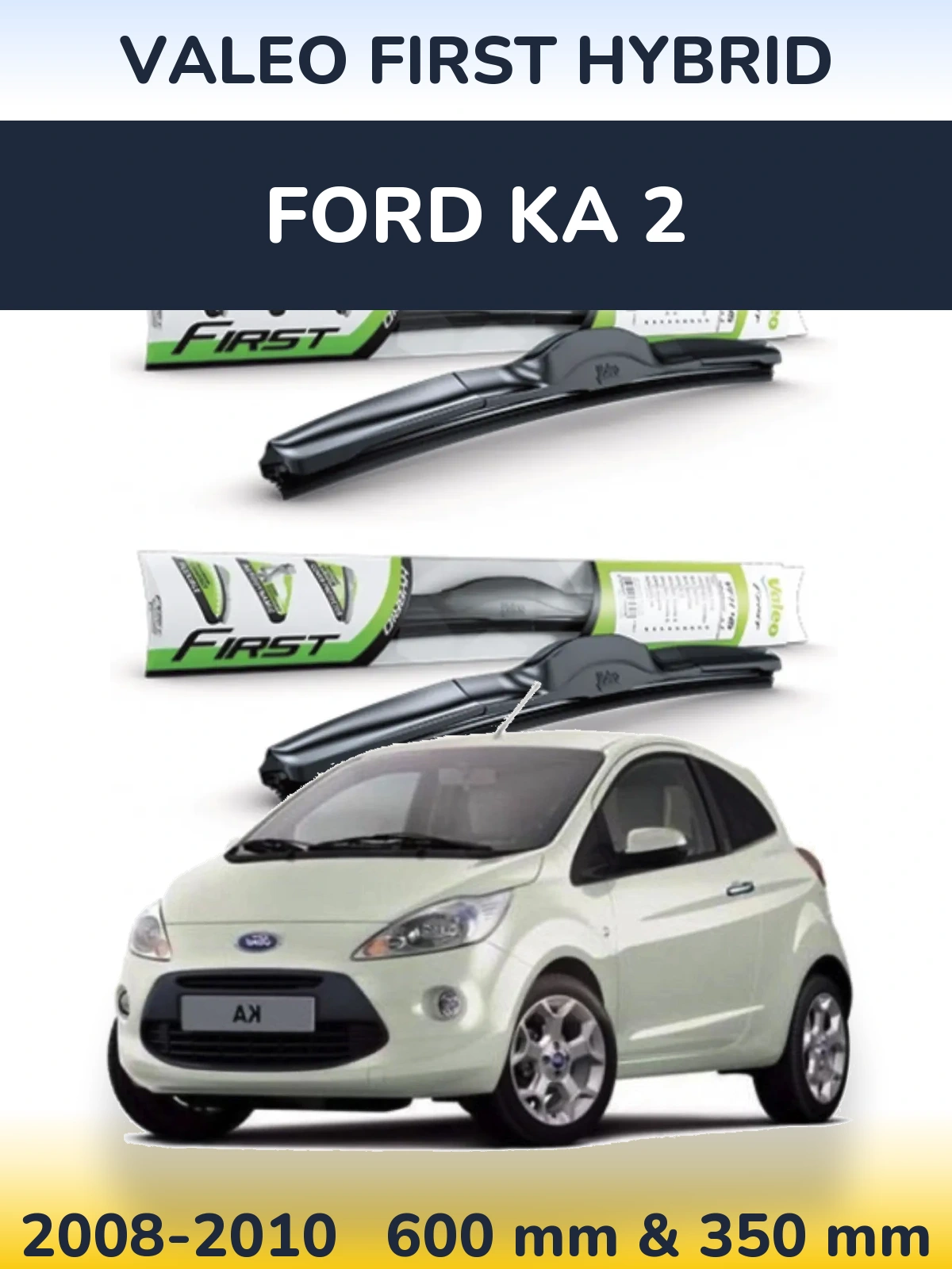 Front wiper blade set Valeo First Hybrid 600 & 350 mm for Ford Ka 2 2008-2010