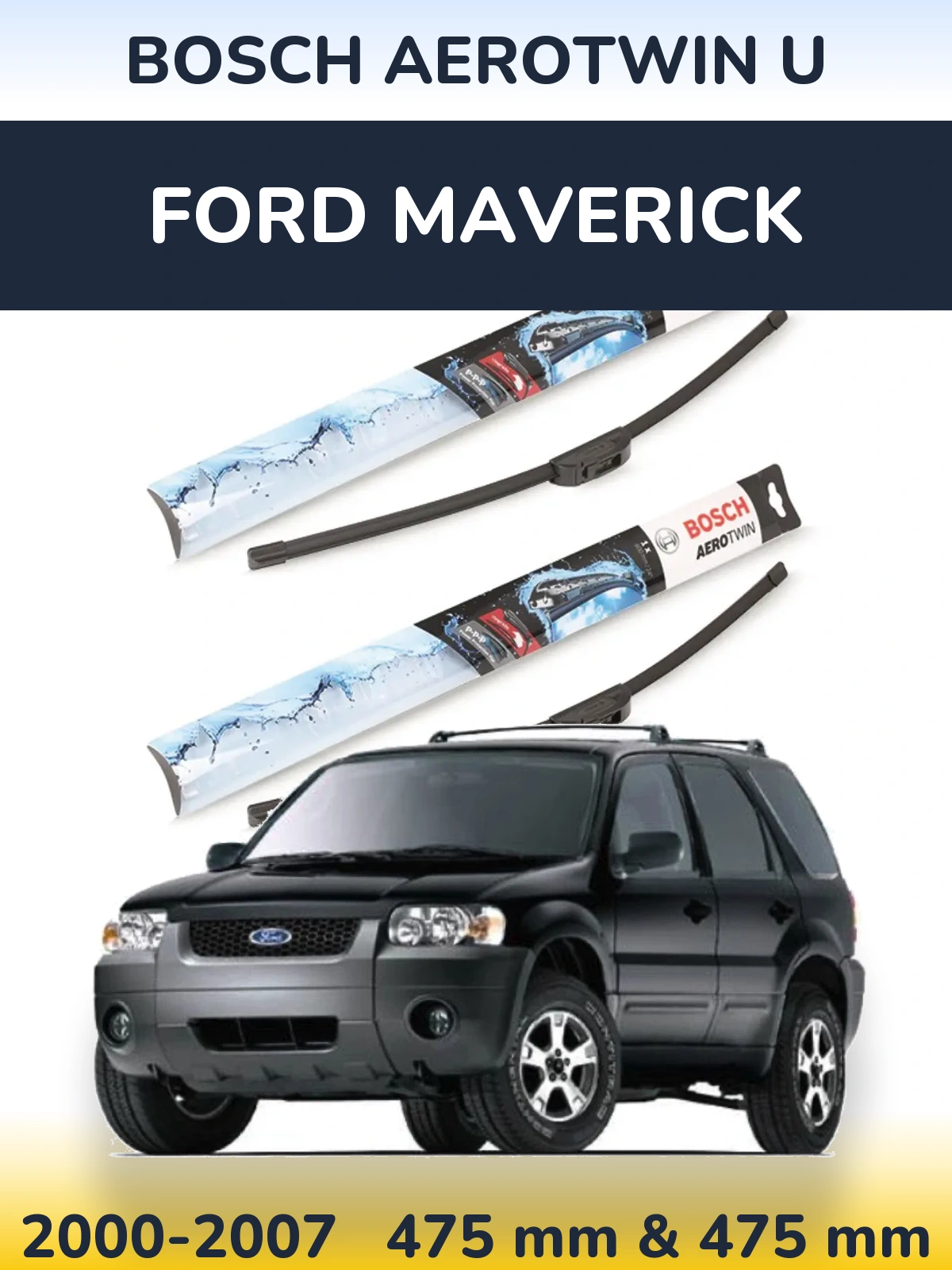 Front wiper blade set BOSCH AeroTwin U 475 & 475 mm for Ford Maverick 2000-2007