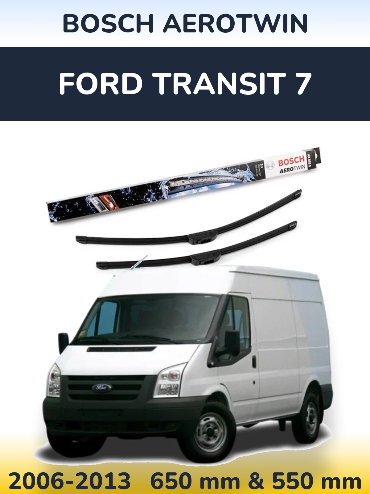 Front wiper blade set BOSCH AeroTwin 650 & 550 mm for Ford Transit 7 2006-2013