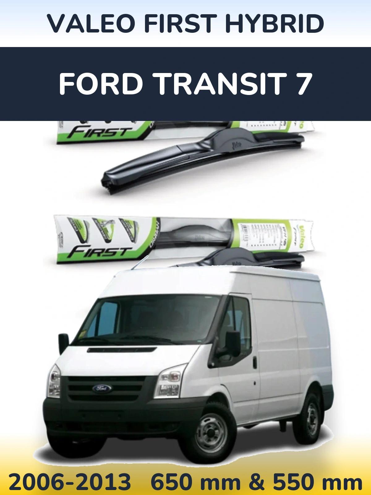 Front wiper blade set Valeo First Hybrid 650 & 550 mm for Ford Transit 7 2006-2013