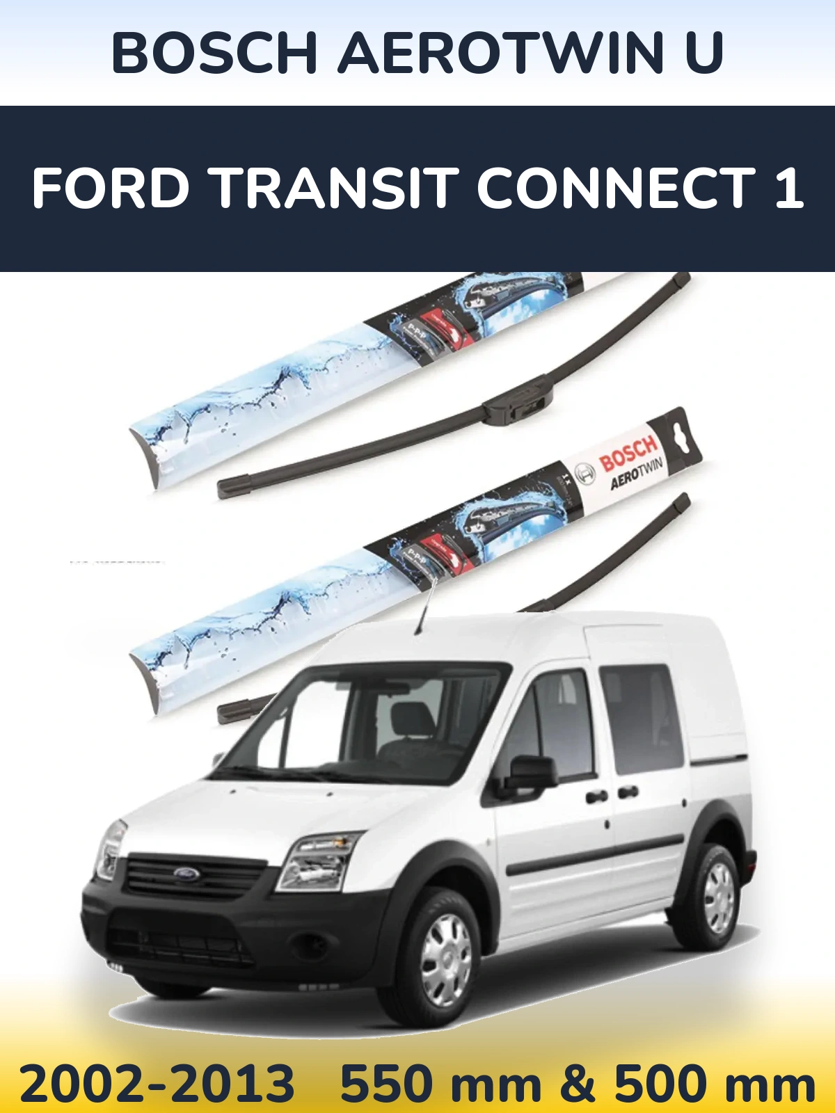 Komplet przednich wycieraczek BOSCH AeroTwin U 550 & 500 mm do Ford Transit Connect 1 2002-2013