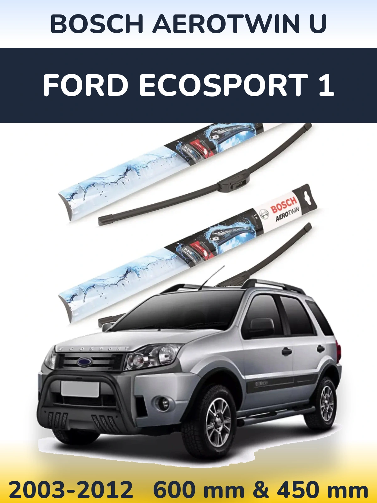 Komplet przednich wycieraczek BOSCH AeroTwin U 600 & 450 mm do Ford EcoSport 1 2003-2012