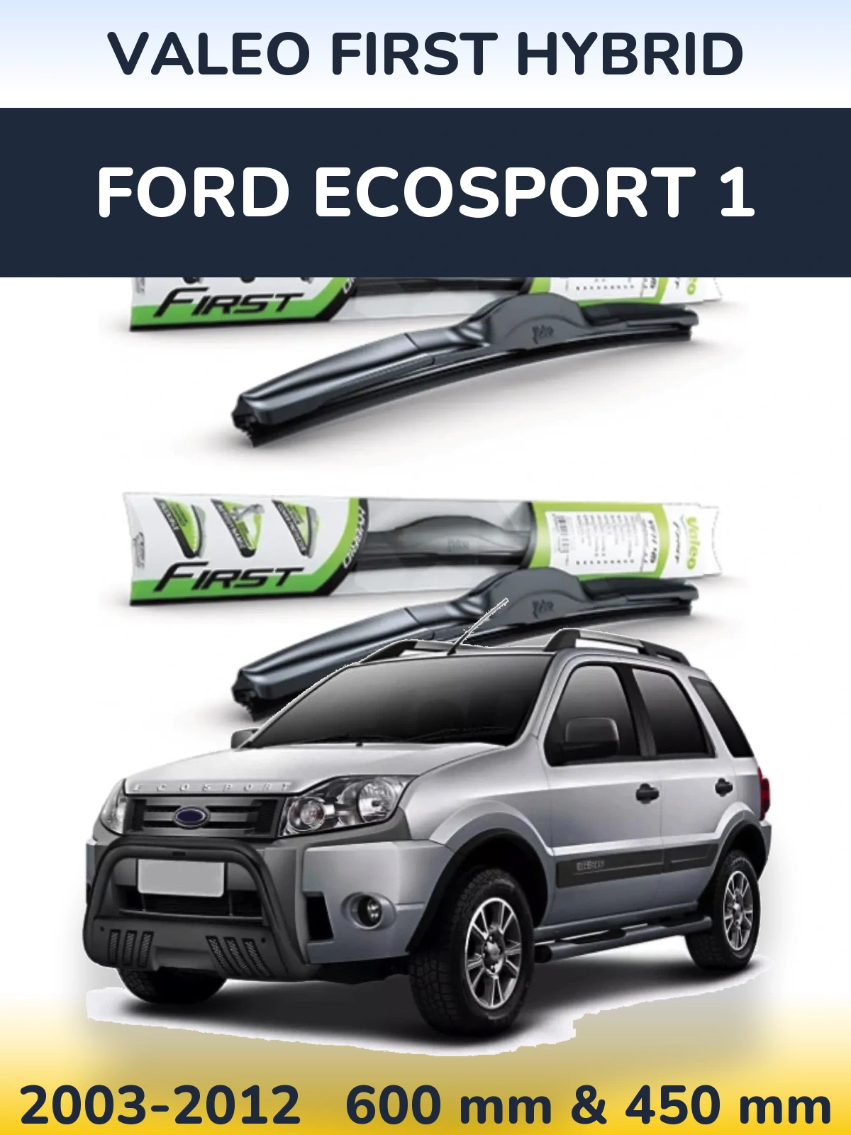 Комплект передних дворников Valeo First Hybrid 600 & 450 мм для Ford EcoSport 1 2003-2012