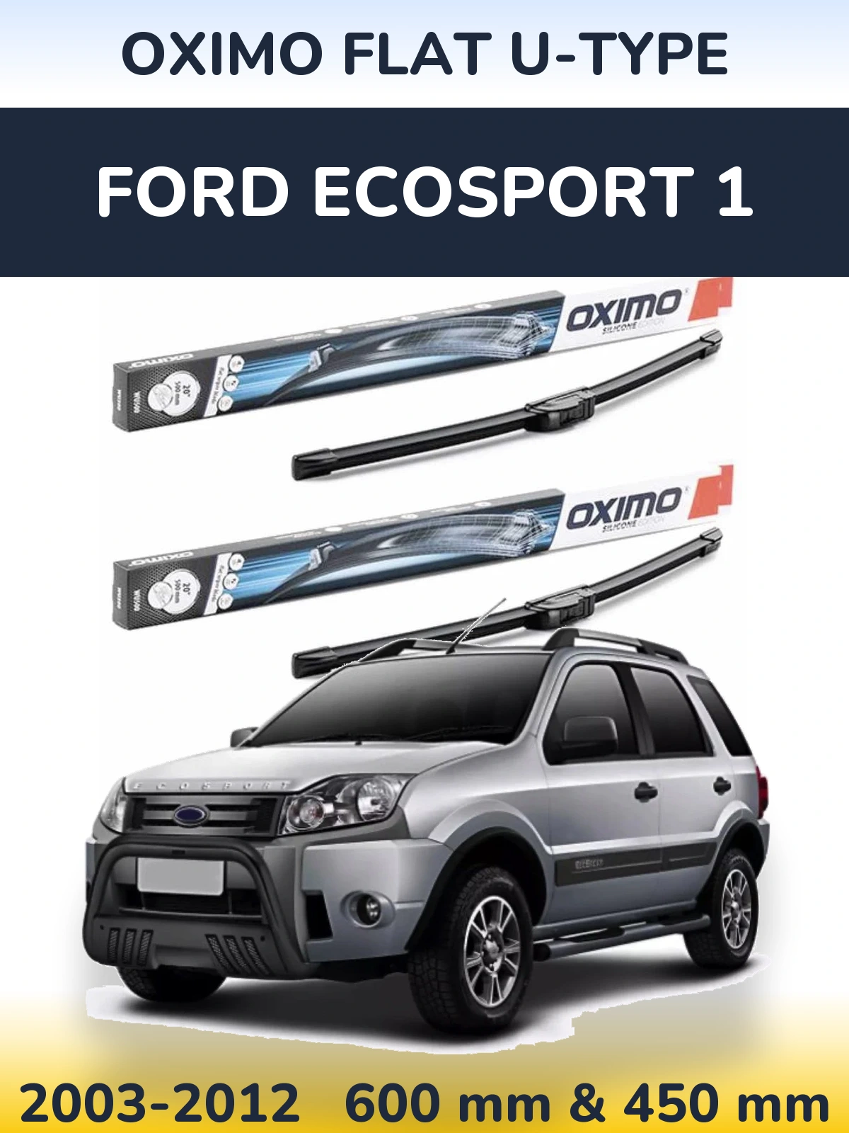 Komplet przednich wycieraczek Oximo Flat U-type 600 & 450 mm do Ford EcoSport 1 2003-2012