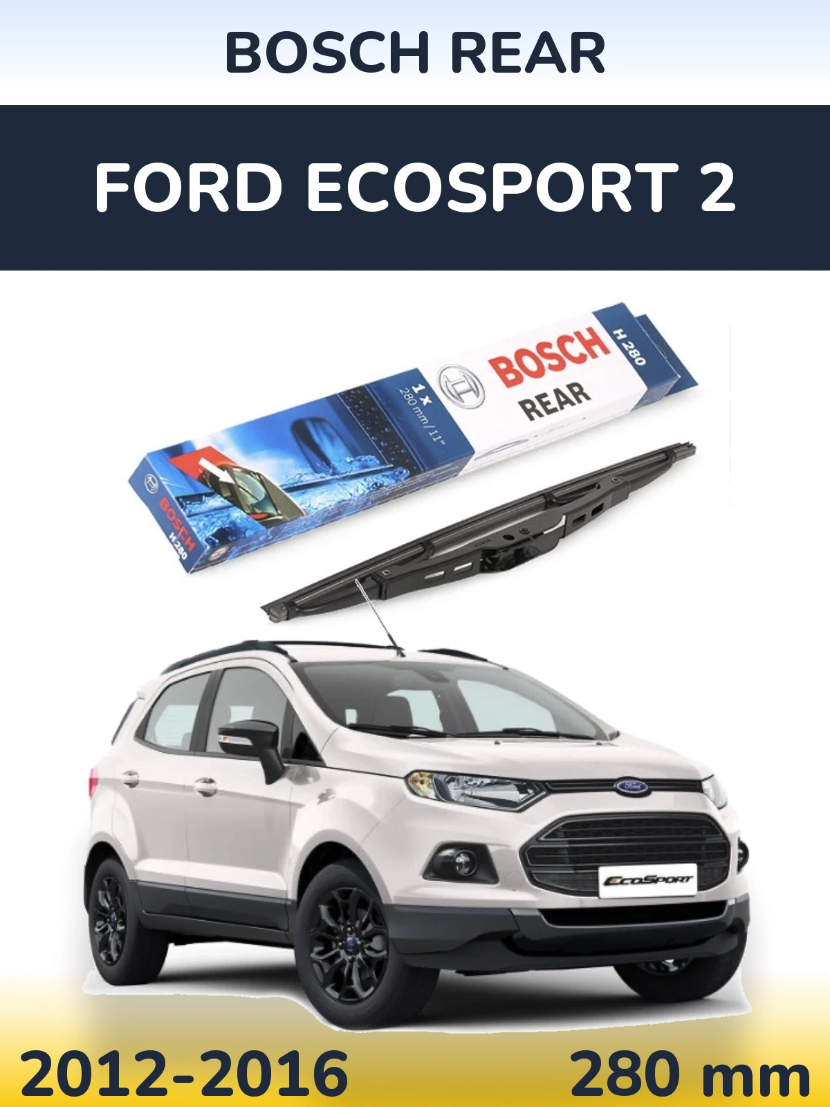 Tylna wycieraczka BOSCH Rear 280 mm do Ford EcoSport 2 2012-2016