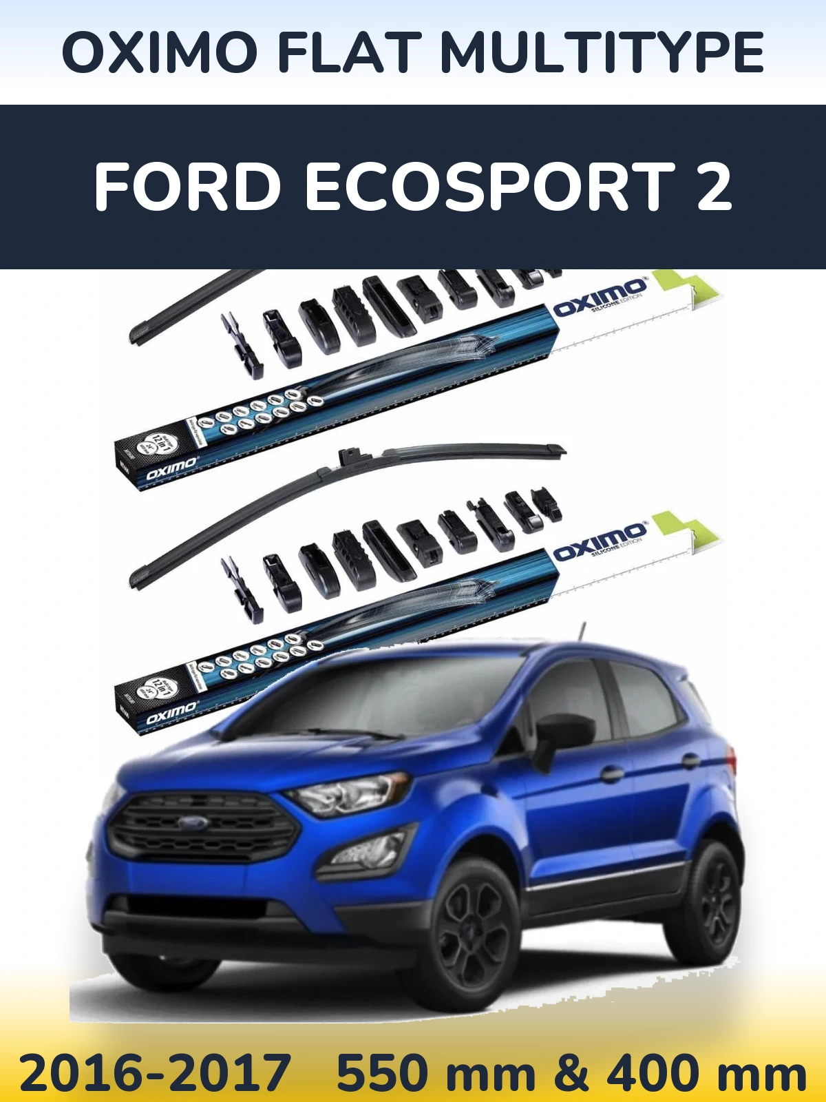 Front wiper blade set Oximo Flat MultiTypee 550 & 400 mm for Ford EcoSport 2 2016-2017
