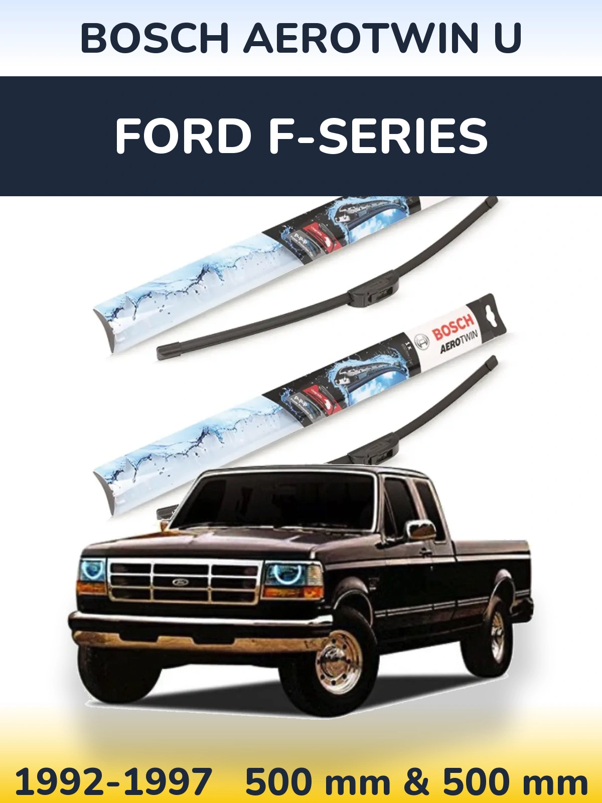 Комплект передних дворников BOSCH AeroTwin U 500 & 500 мм для Ford F-series 1992-1997