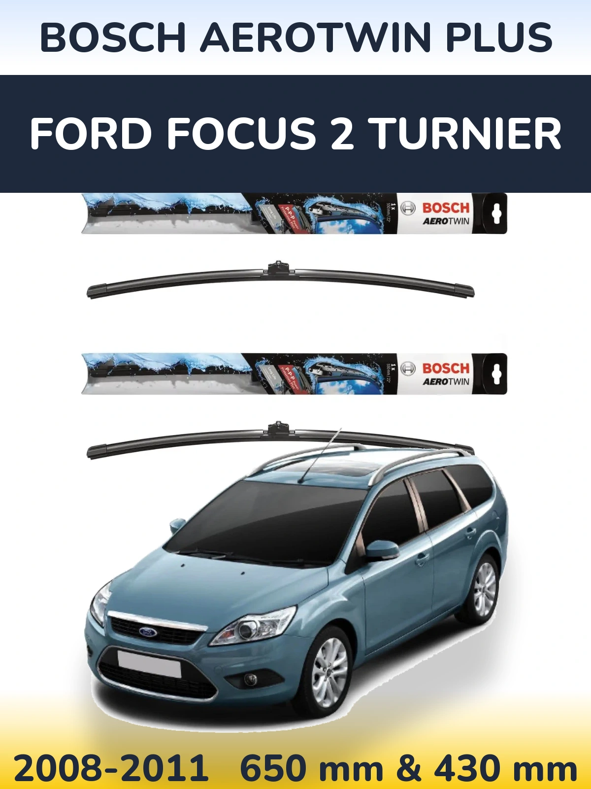 Komplet przednich wycieraczek BOSCH AeroTwin Plus 650 & 430 mm do Ford Focus 2 Turnier 2008-2011