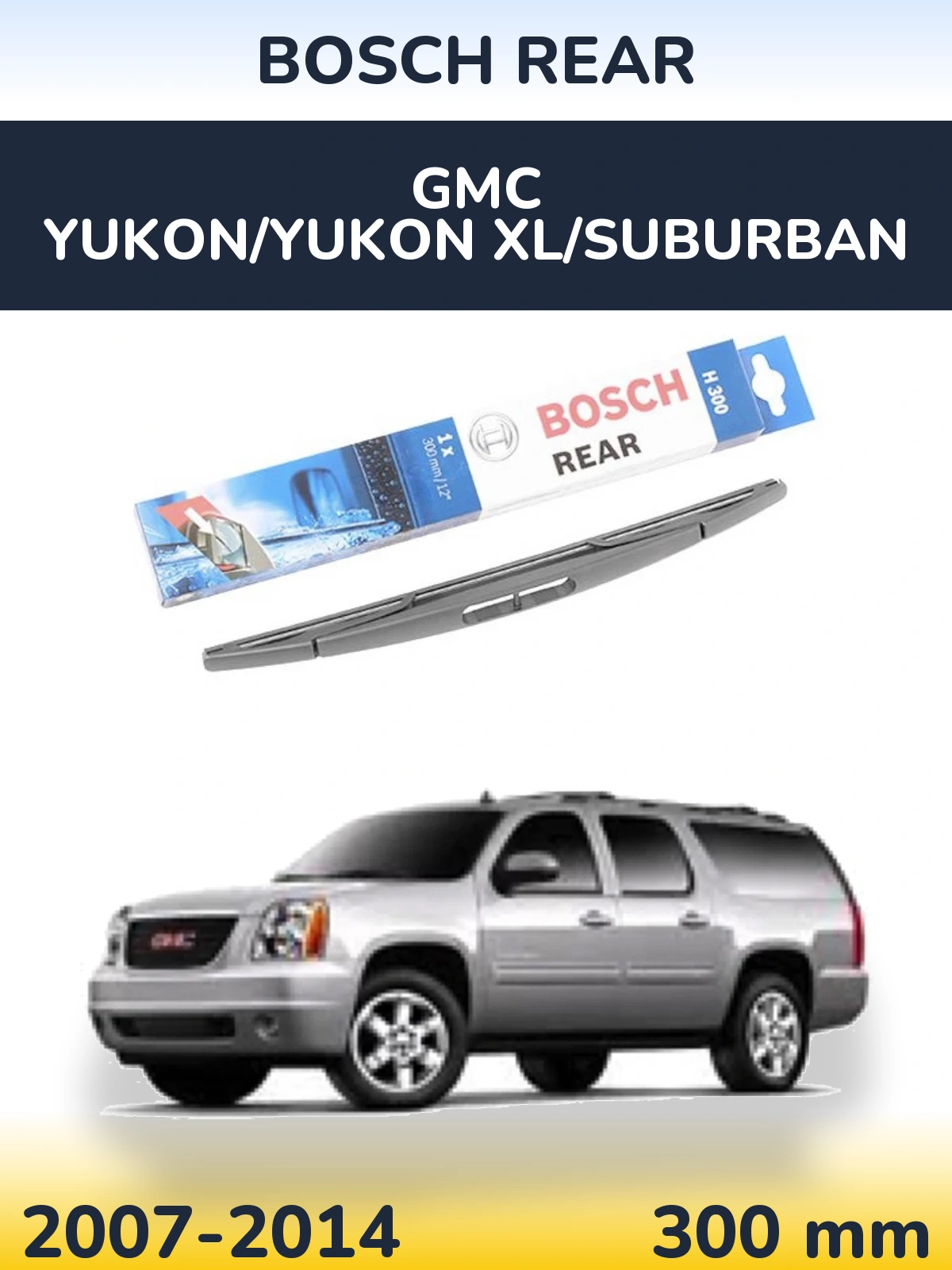 Tylna wycieraczka BOSCH Rear 300 mm do GMC Yukon/Yukon XL/Suburban 2007-2014
