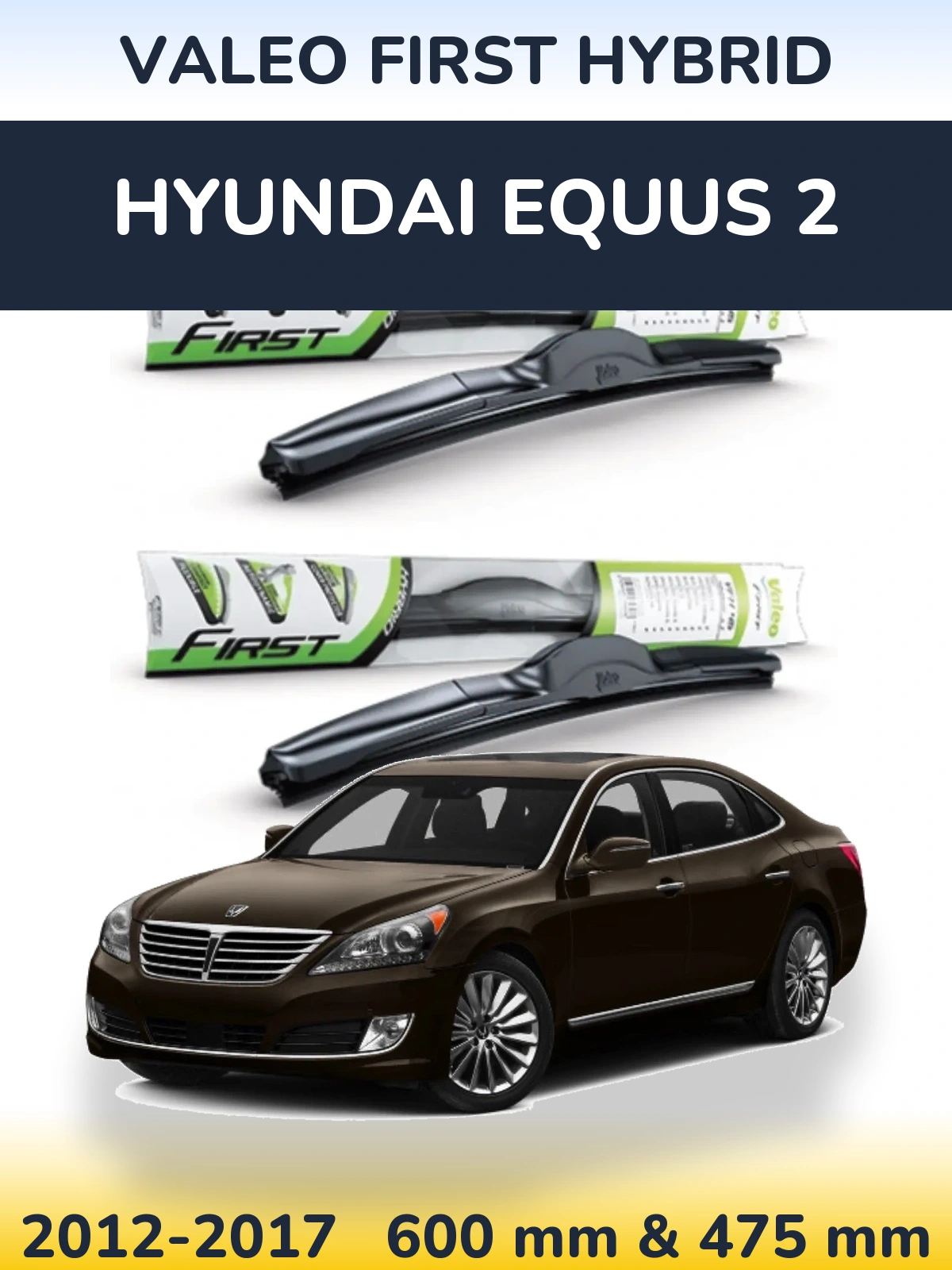 Front wiper blade set Valeo First Hybrid 600 & 475 mm for Hyundai Equus 2 2012-2017