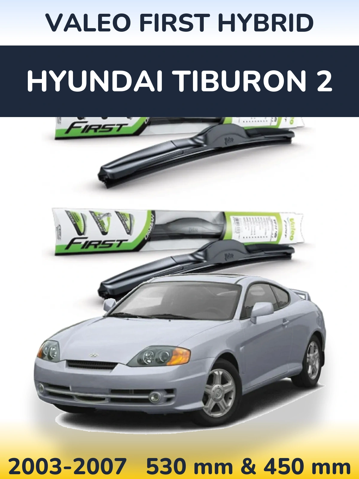 Komplet przednich wycieraczek Valeo First Hybrid 530 & 450 mm do Hyundai Tiburon 2 2003-2007