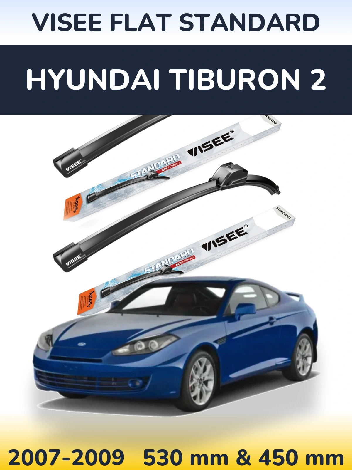 Komplet przednich wycieraczek VISEE FLAT STANDARD 530 & 450 mm do Hyundai Tiburon 2 2007-2009
