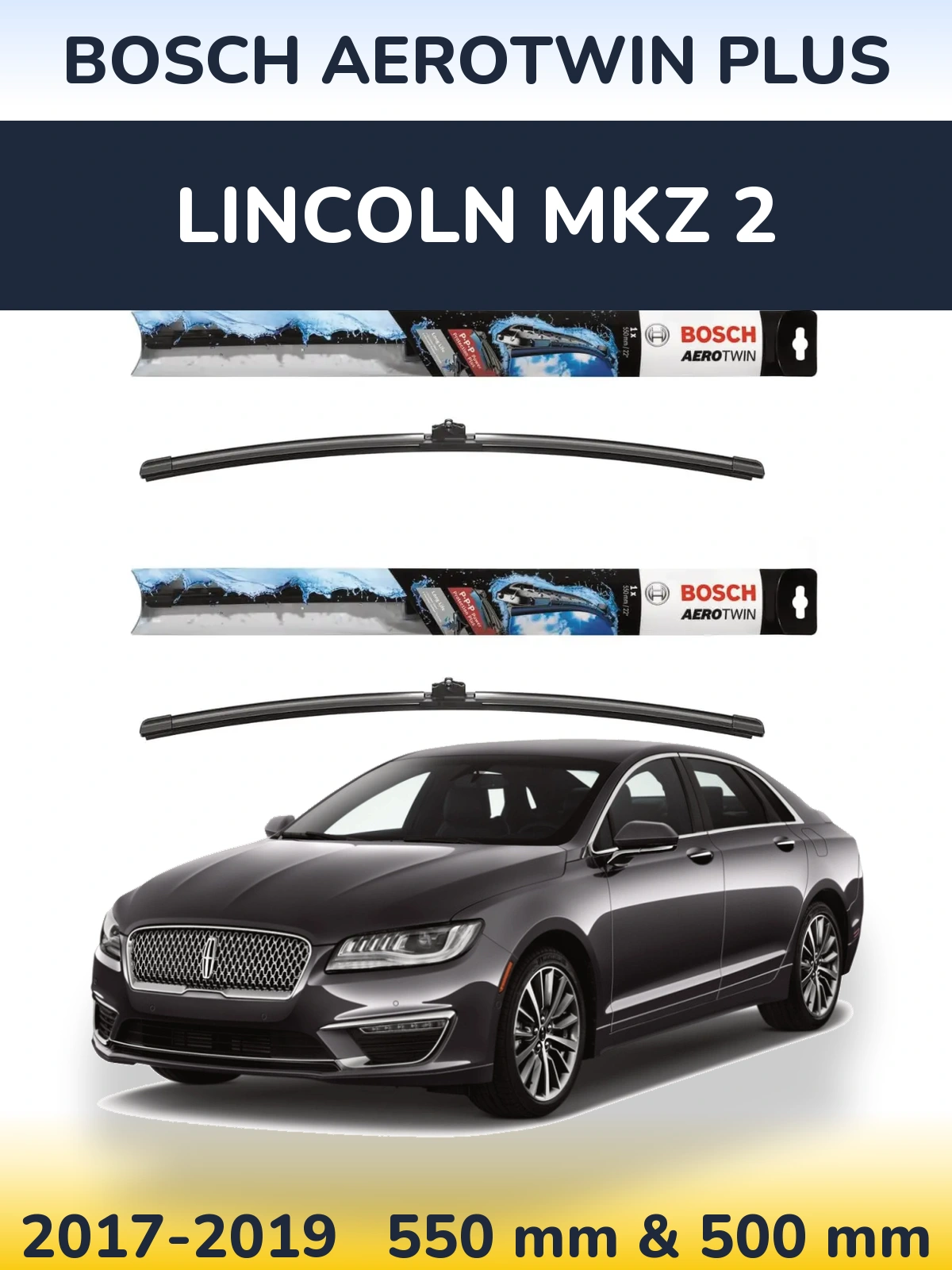 Front wiper blade set BOSCH AeroTwin Plus 550 & 500 mm for Lincoln MKZ 2 2017-2019