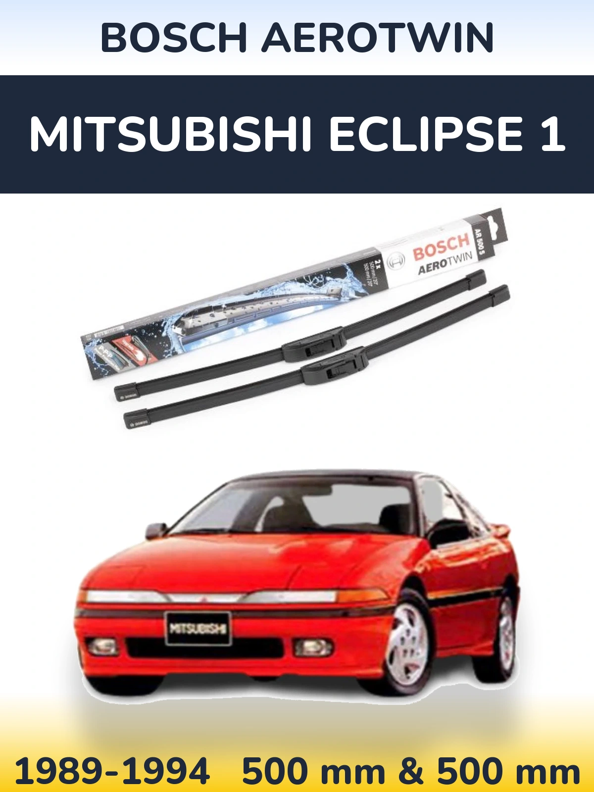 Front wiper blade set BOSCH AeroTwin 500 & 500 mm for Mitsubishi Eclipse 1 1989-1994