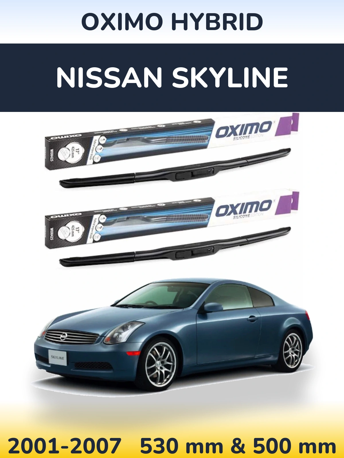 Komplet przednich wycieraczek Oximo Hybrid 530 & 500 mm do Nissan Skyline 2001-2007