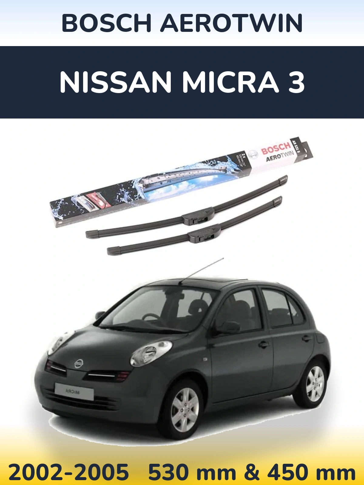 Komplet przednich wycieraczek BOSCH AeroTwin 530 & 450 mm do Nissan Micra 3 2002-2005