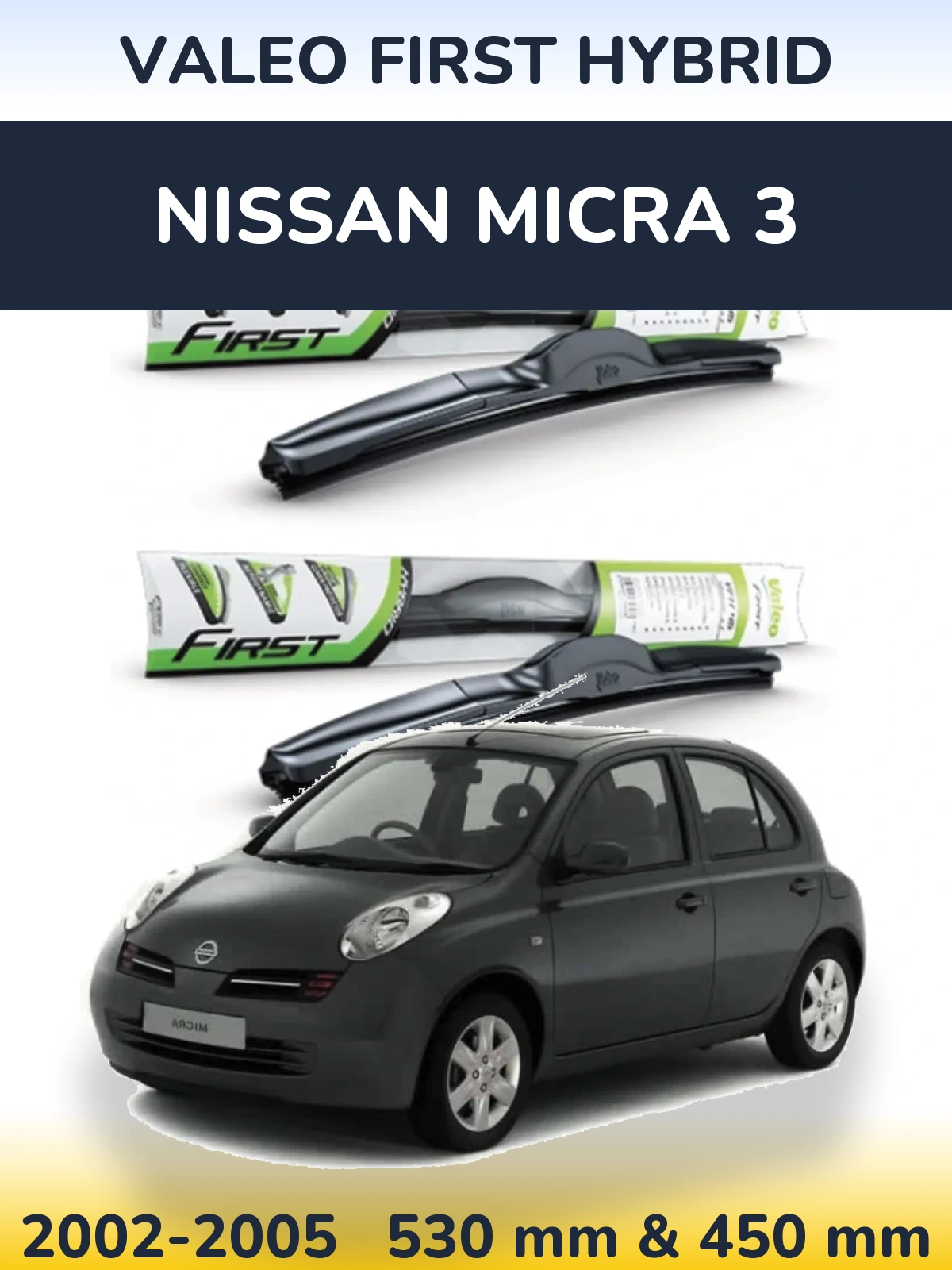 Komplet przednich wycieraczek Valeo First Hybrid 530 & 450 mm do Nissan Micra 3 2002-2005