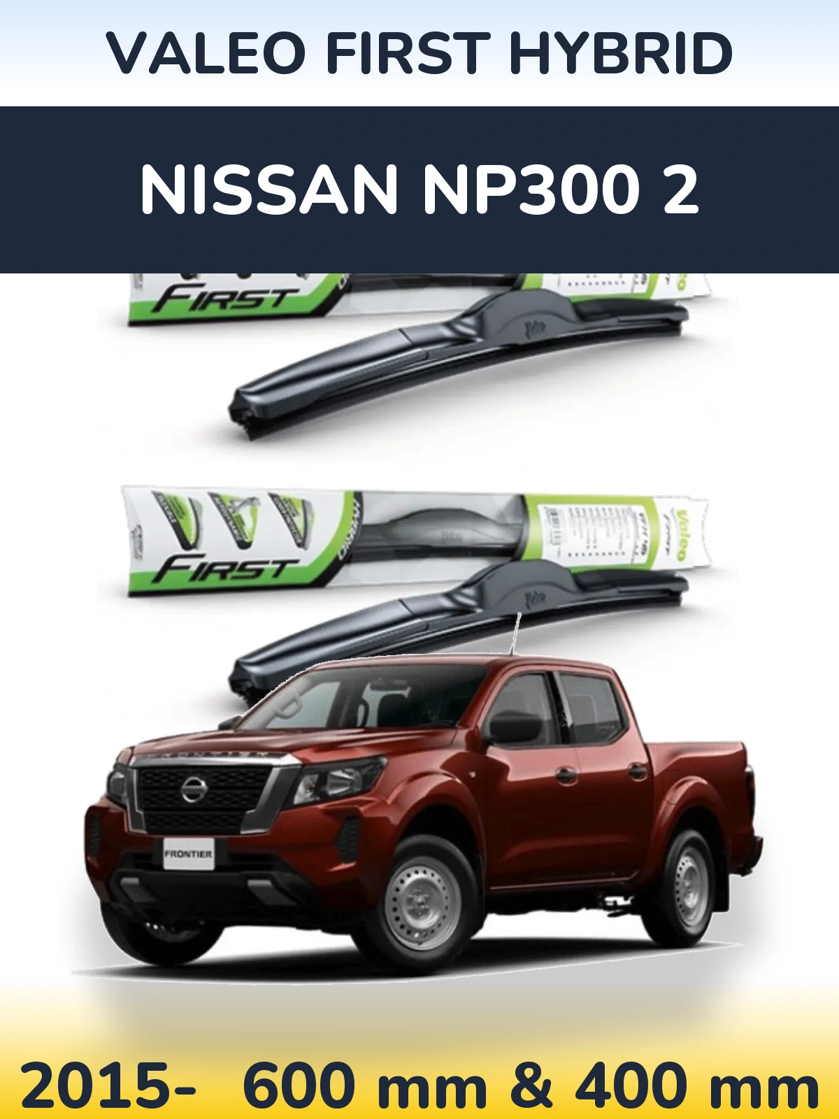 Komplet przednich wycieraczek Valeo First Hybrid 600 & 400 mm do Nissan NP300 2 2015-2026