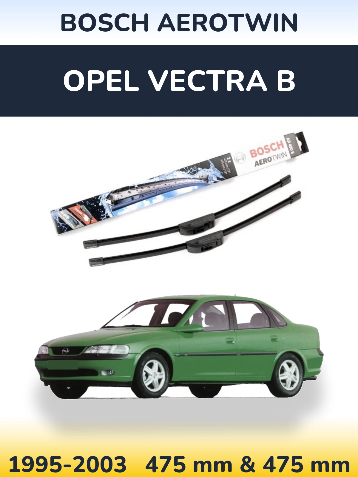 Komplet przednich wycieraczek BOSCH AeroTwin 475 & 475 mm do Opel Vectra B 1995-2003