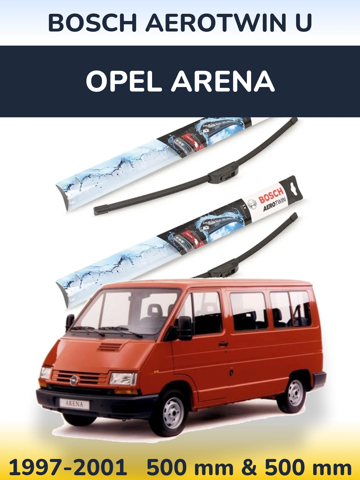 Komplet przednich wycieraczek BOSCH AeroTwin U 500 & 500 mm do Opel Arena 1997-2001
