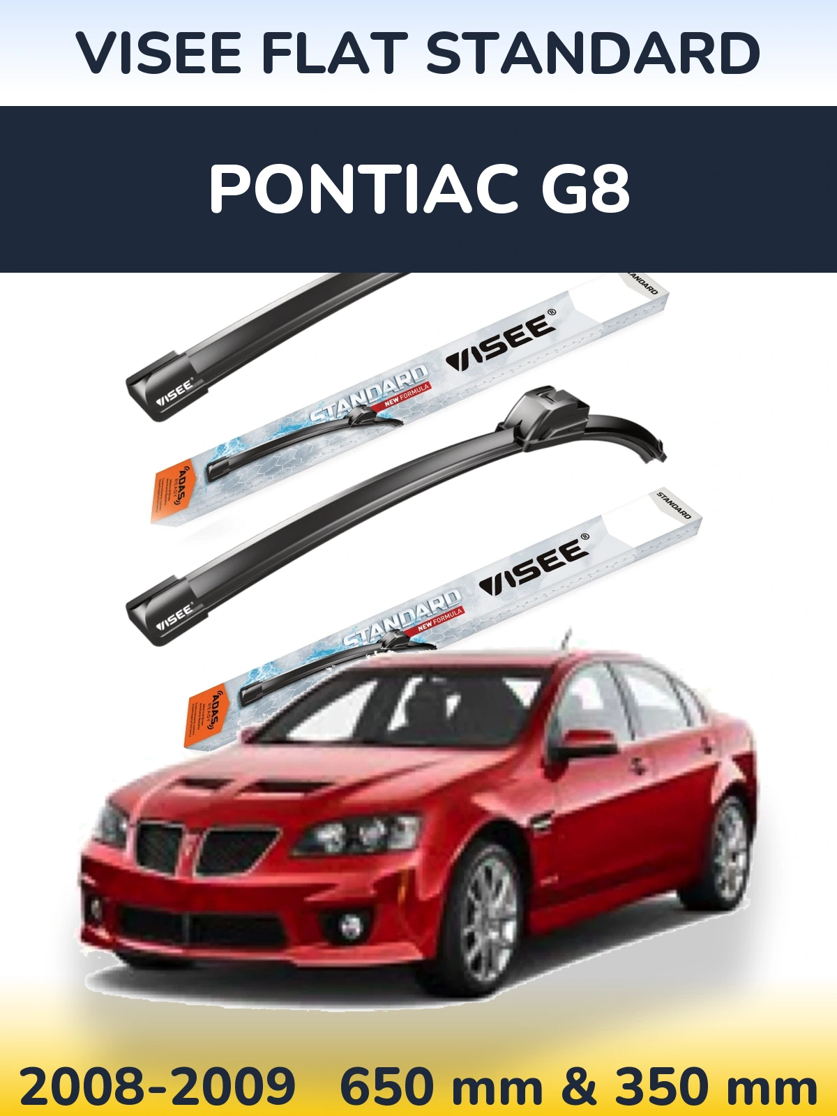 Komplet przednich wycieraczek VISEE FLAT STANDARD 650 & 350 mm do Pontiac G8 2008-2009