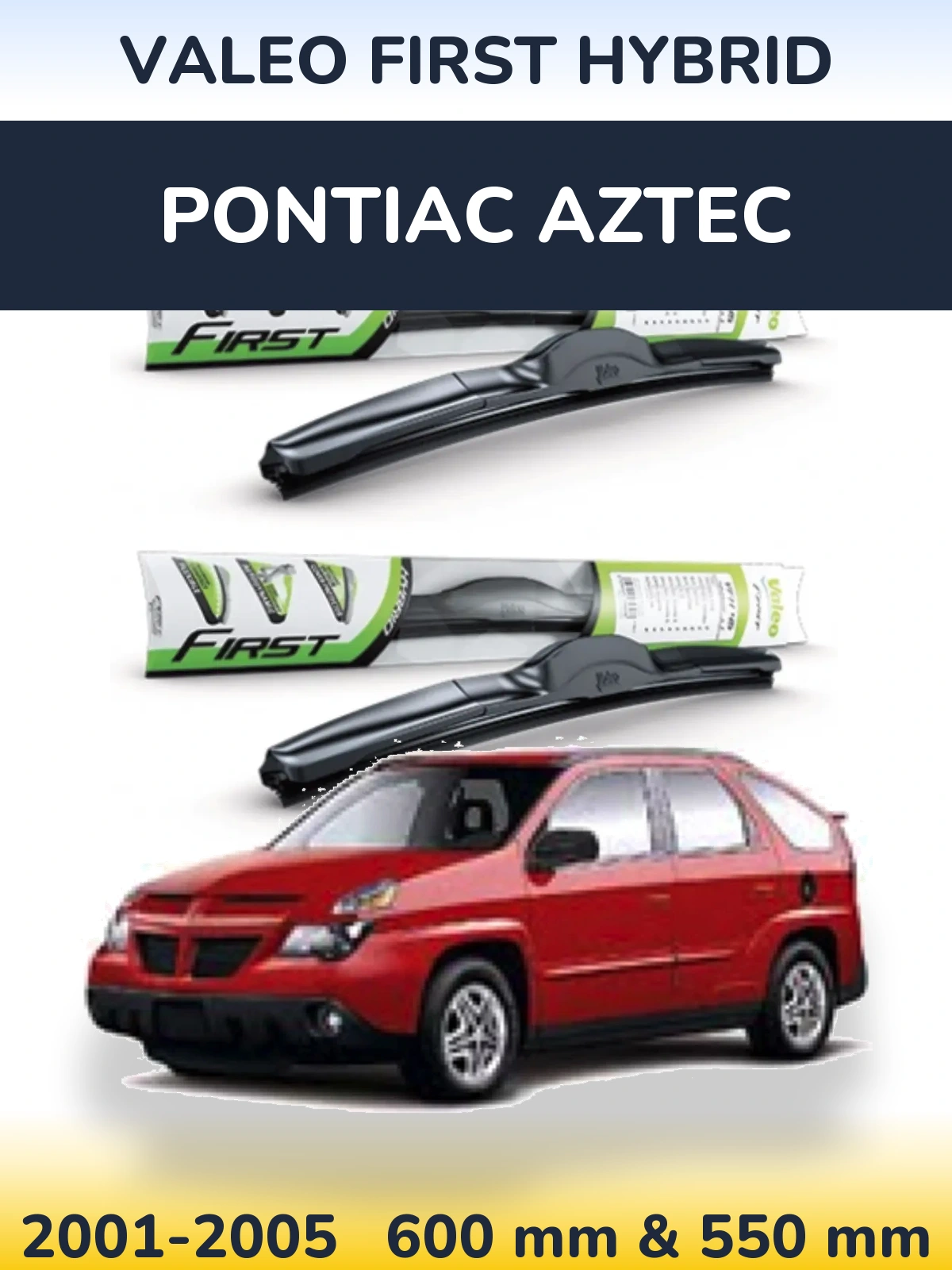 Komplet przednich wycieraczek Valeo First Hybrid 600 & 550 mm do Pontiac Aztec 2001-2005