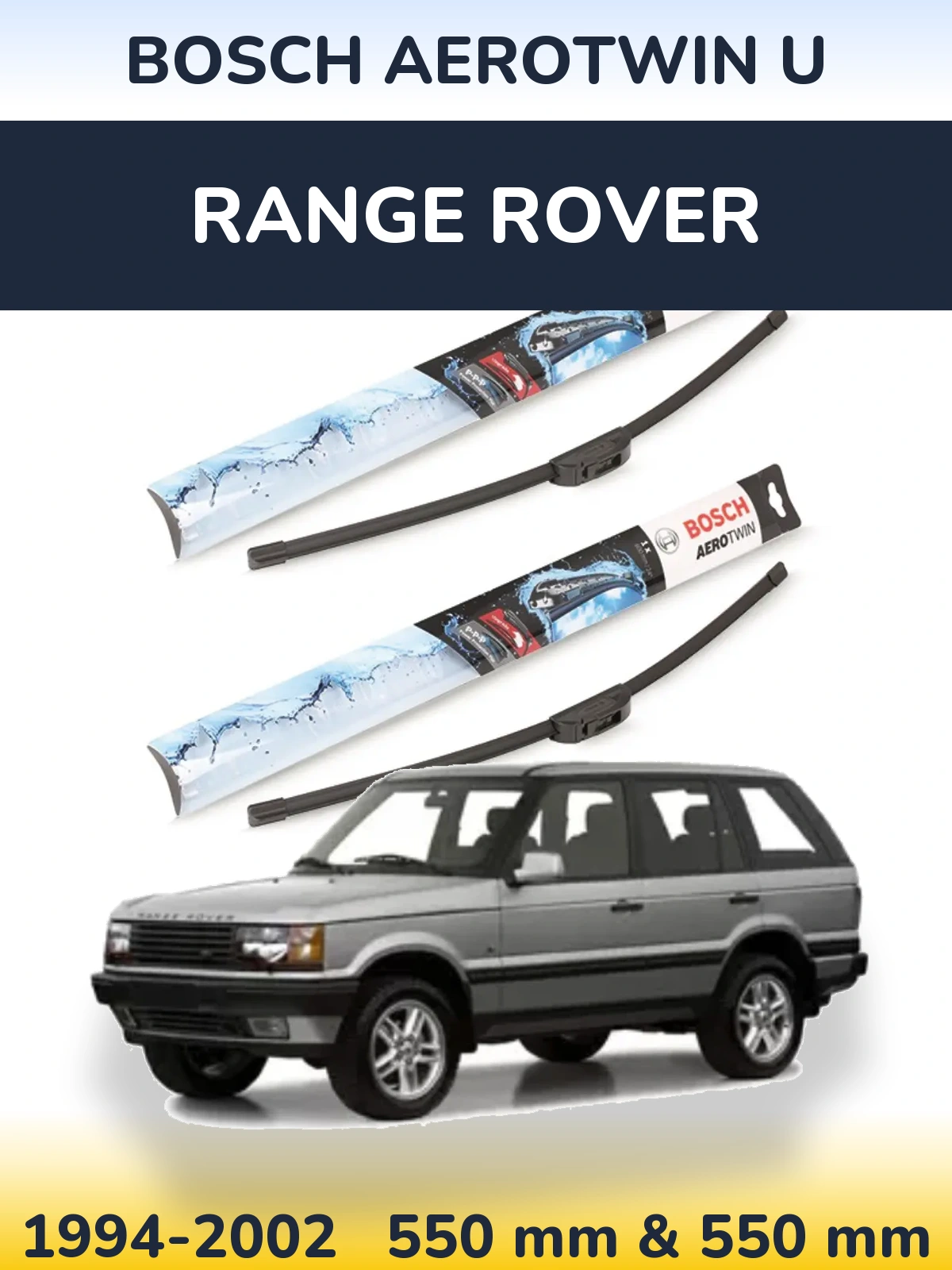 Комплект передних дворников BOSCH AeroTwin U 550 & 550 мм для Range Rover  1994-2002