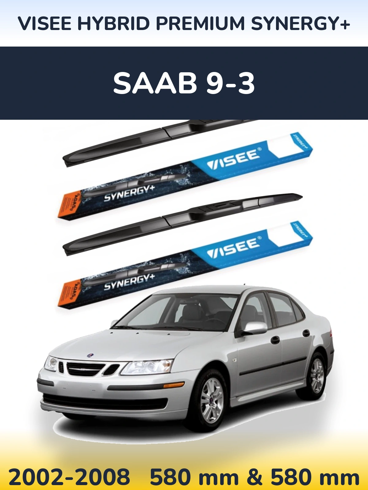 Komplet przednich wycieraczek VISEE HYBRID PREMIUM SYNERGY+ 580 & 580 mm do SAAB 9-3 2002-2008